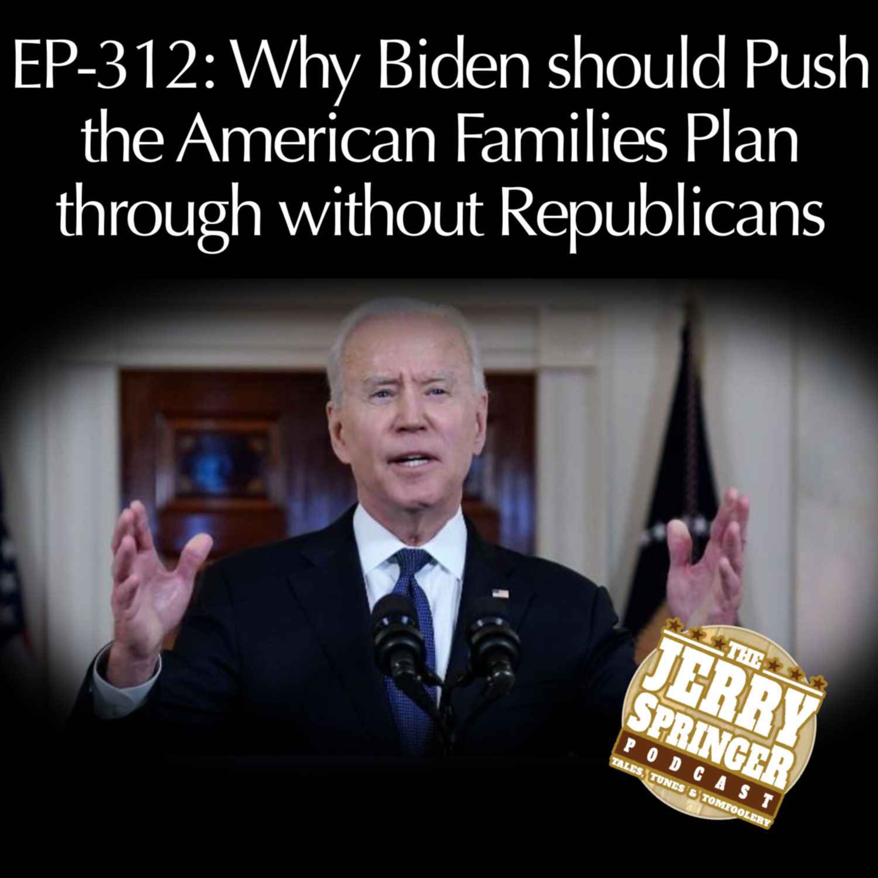 Why Biden should push the American Families Plan through without Republicans: EP-312