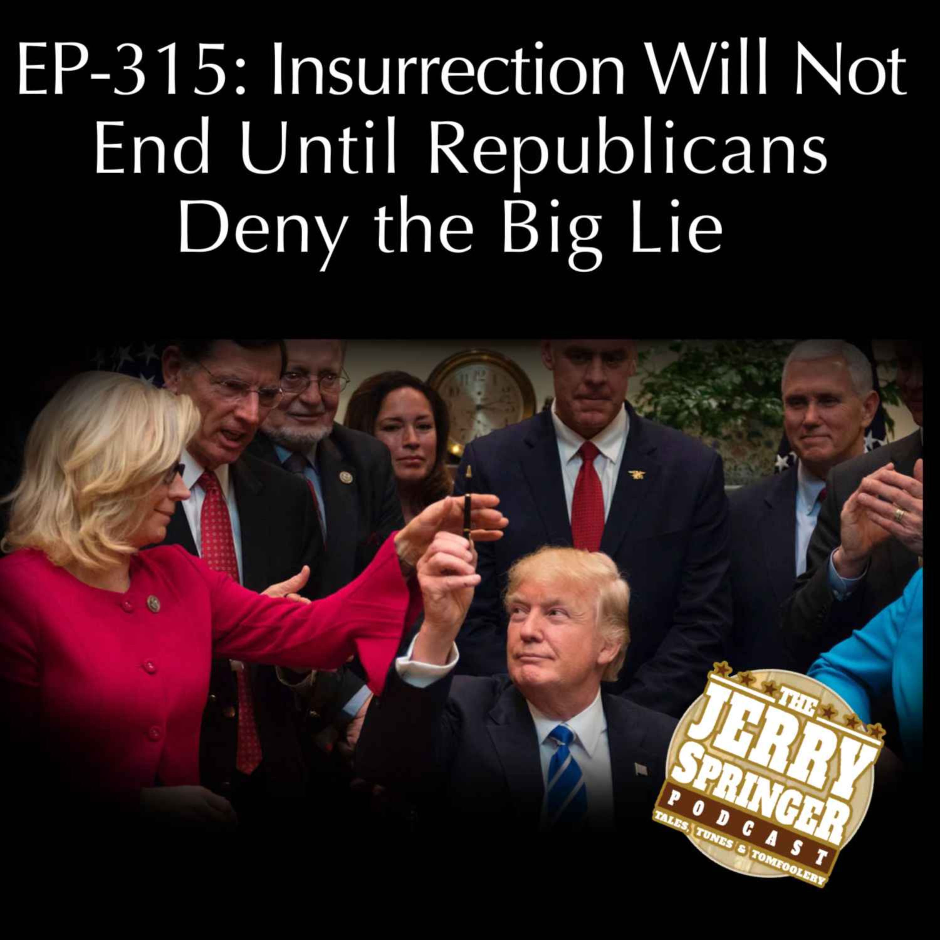 Insurrection Will Not End Until Republicans Deny the Big Lie: EP-315