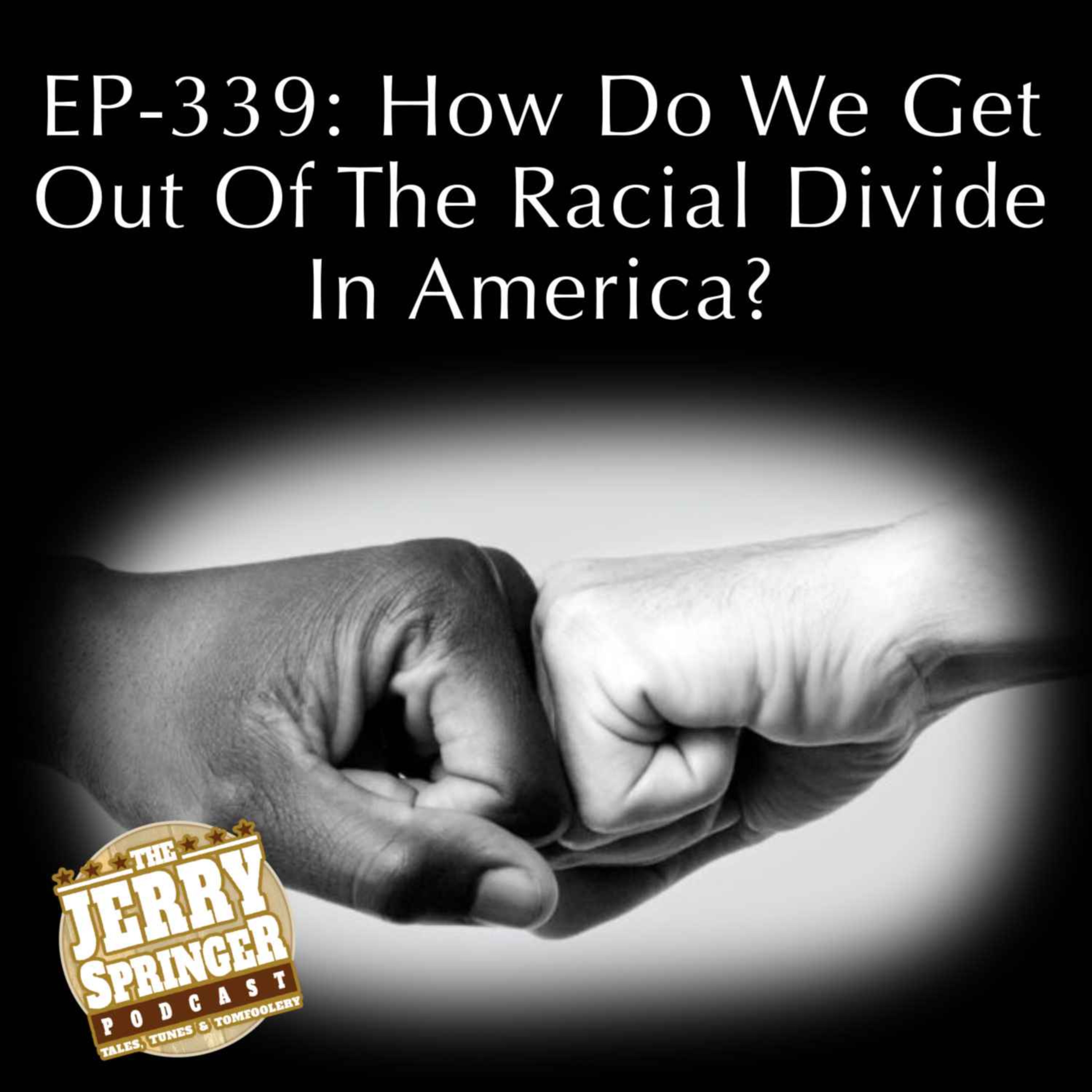How Do We Get Out Of the Racial Divide In America? EP-339