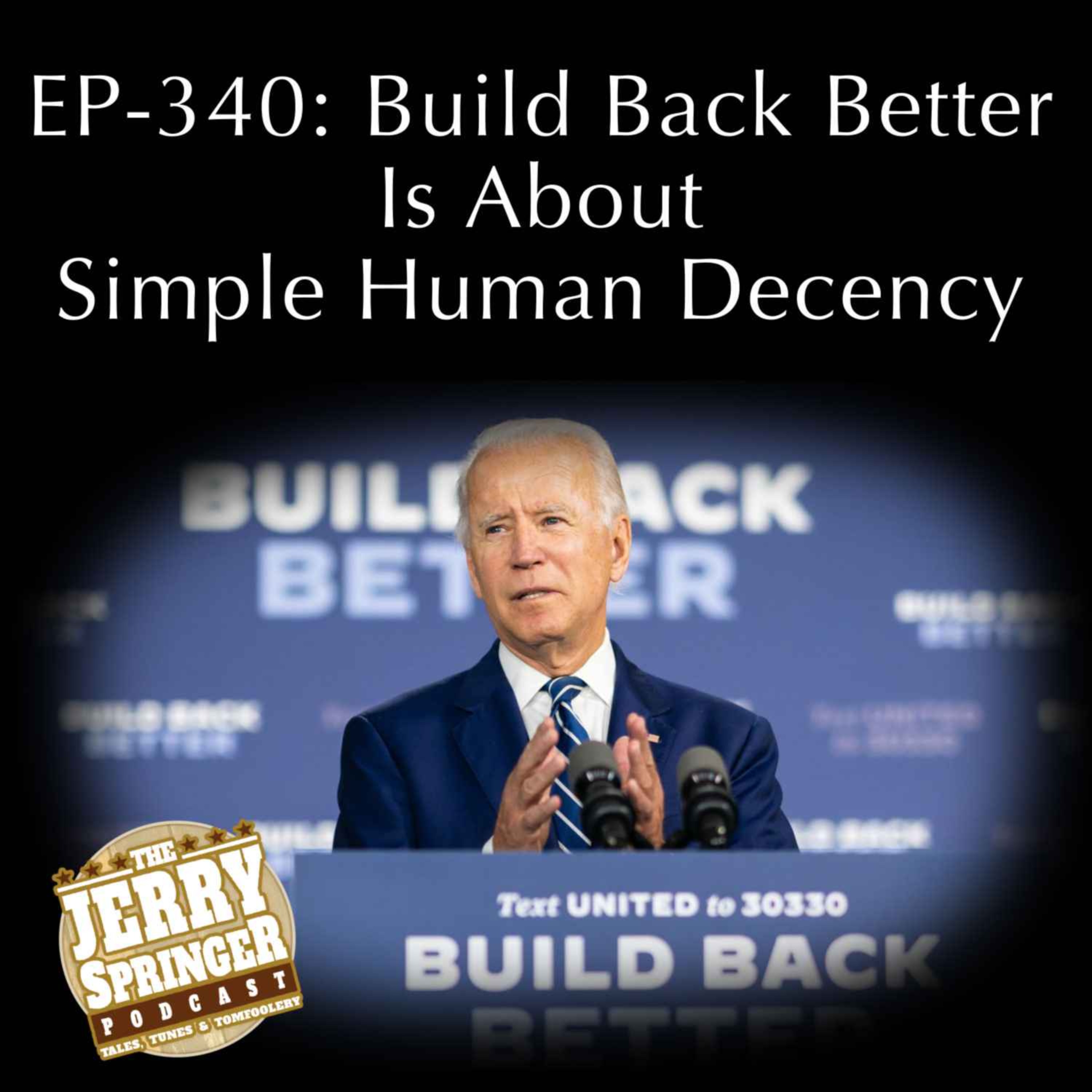 Build Back Better Is About Simple Human Decency: EP - 340