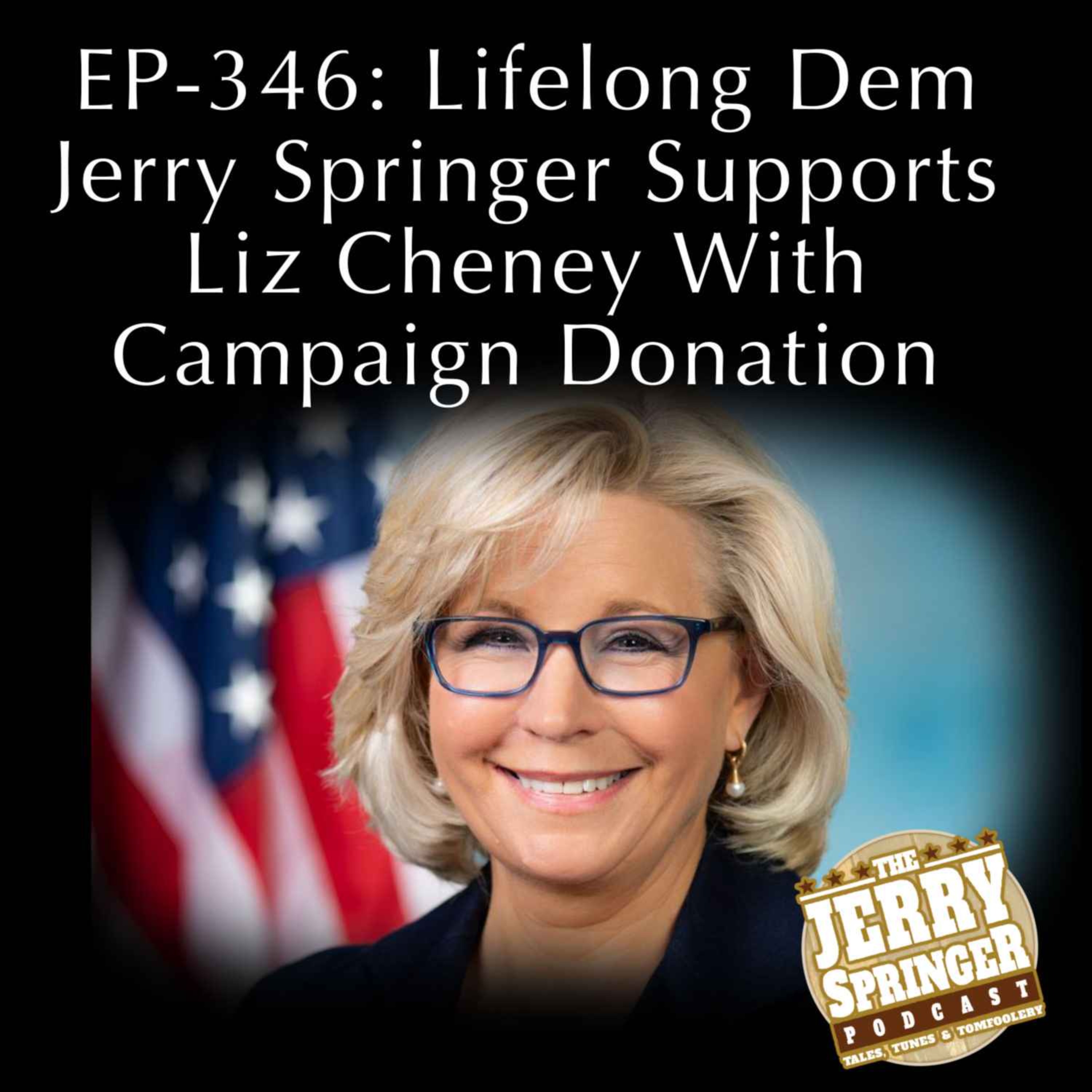 Lifelong Dem Jerry Springer Supports Liz Cheney With Campaign Donation: EP - 346