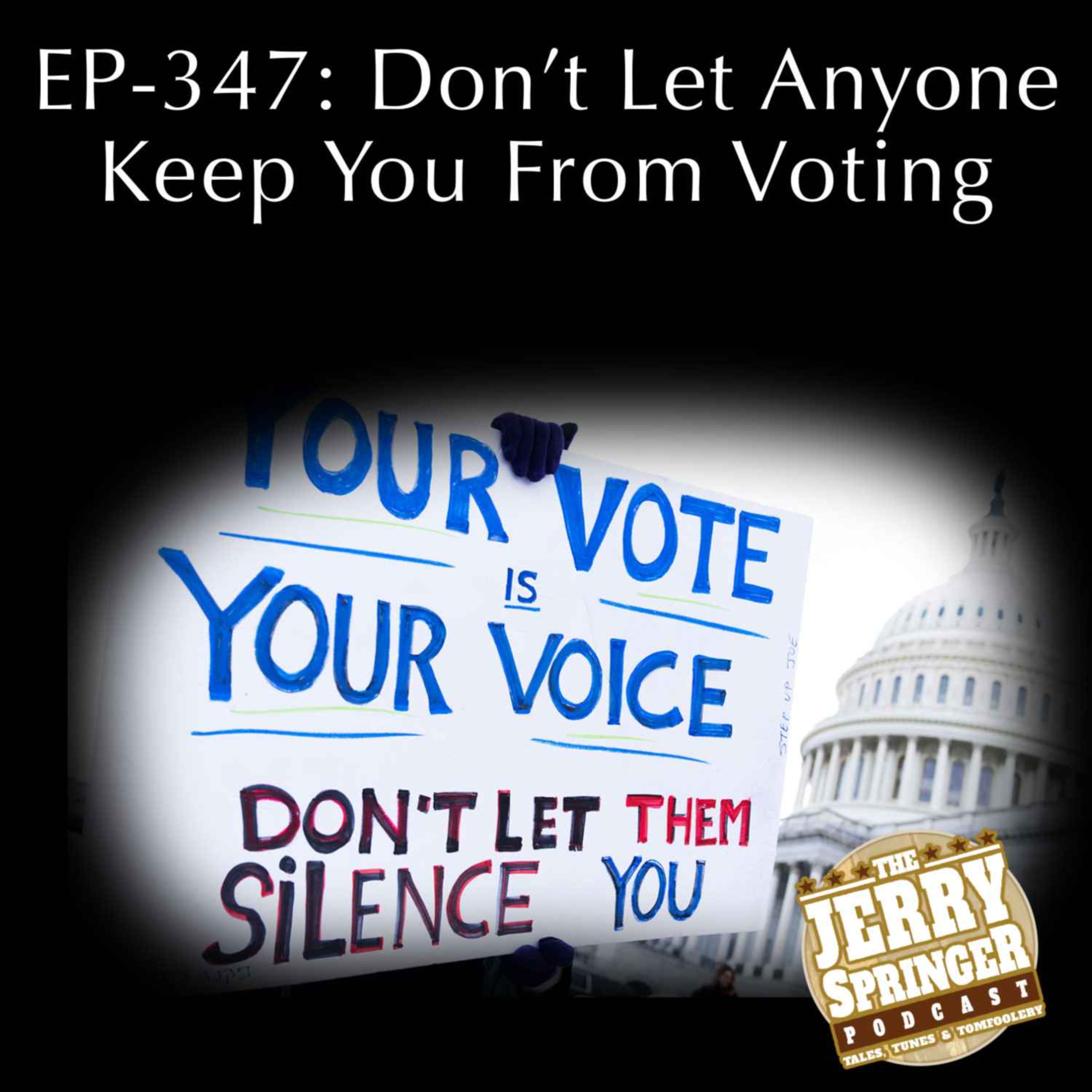 Don't Let Anyone Stop You From Voting: EP - 347