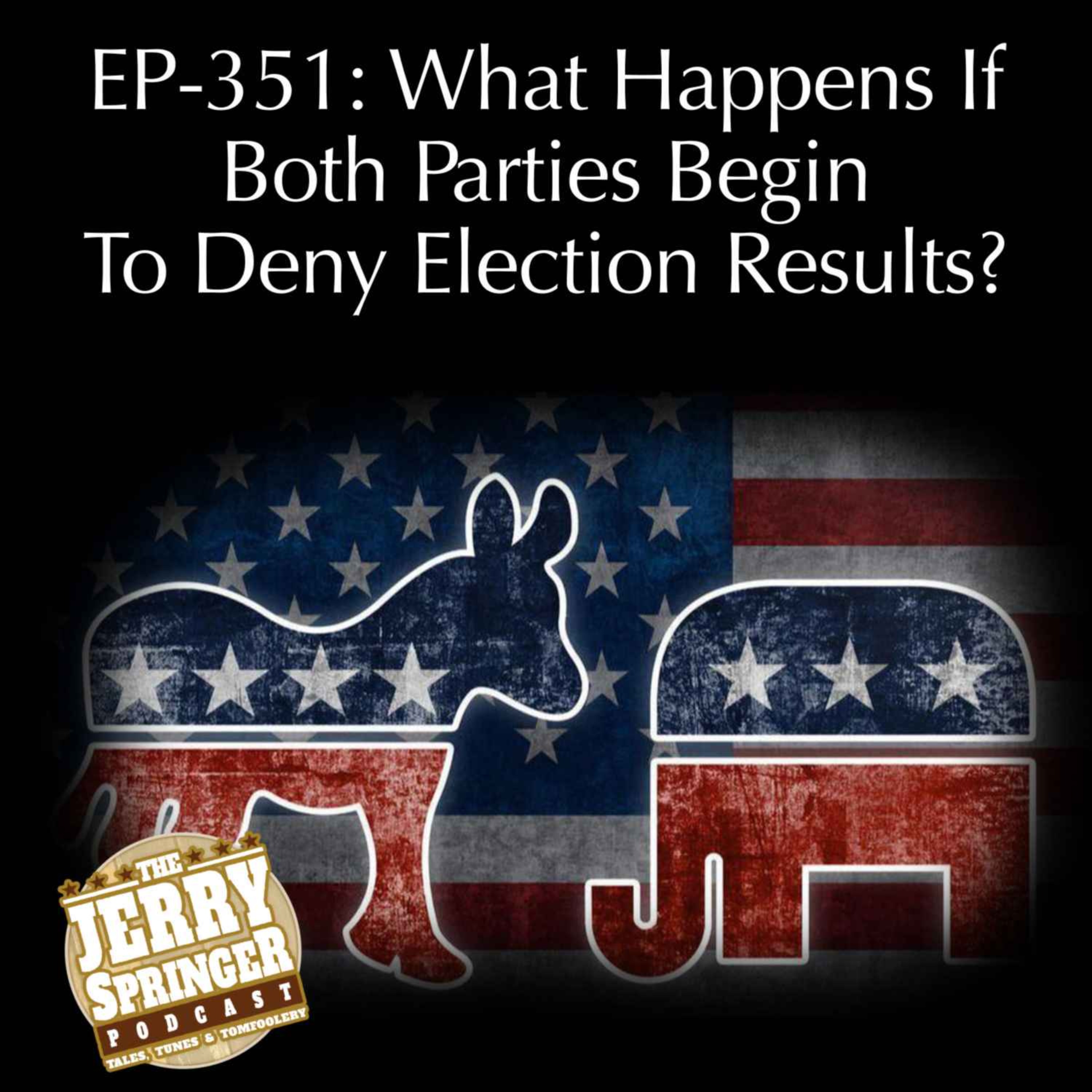 What Happens If Both Parties Begin To Deny Election Results? EP -351