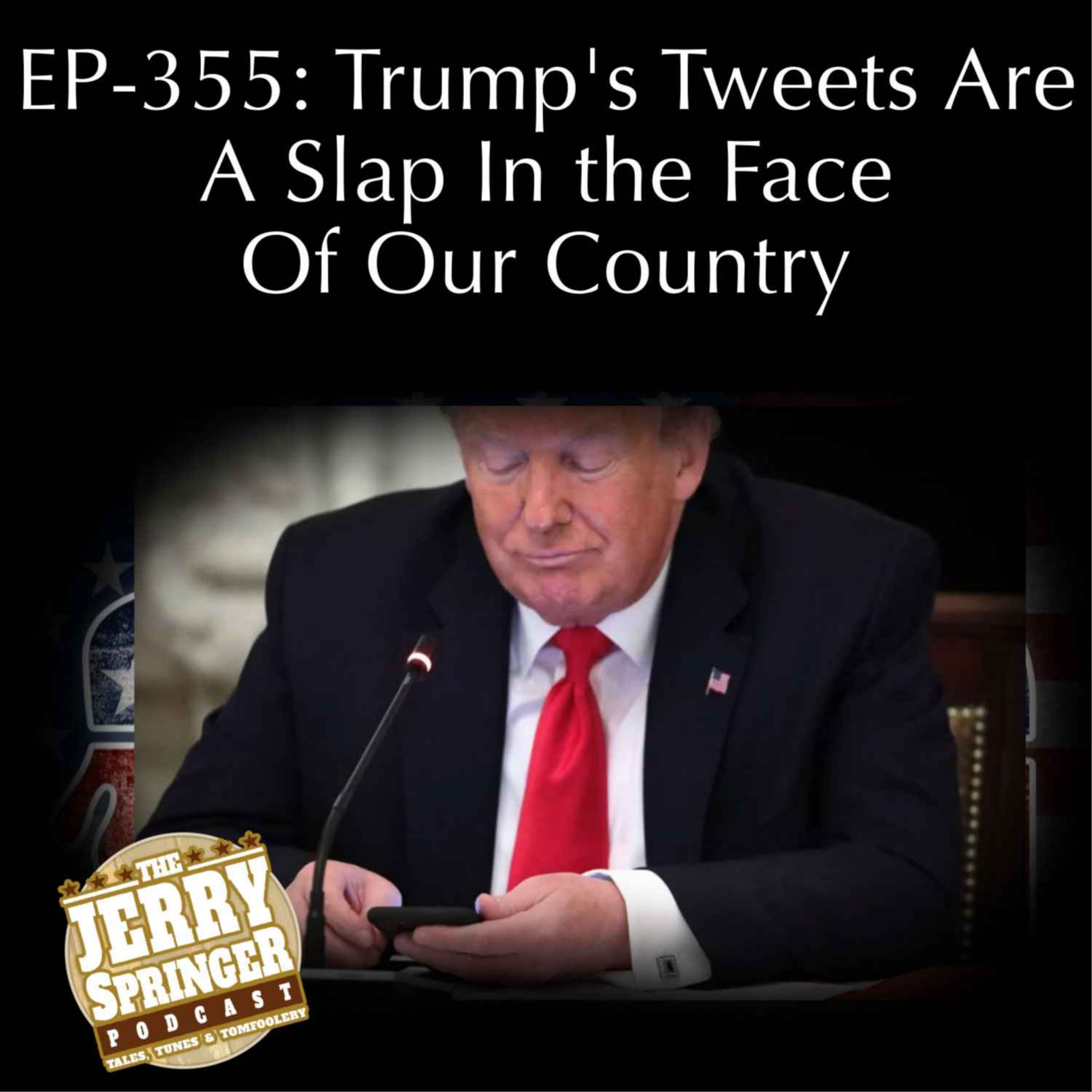Trump's Tweets Are A Slap In the Face Of Our Country: EP - 355