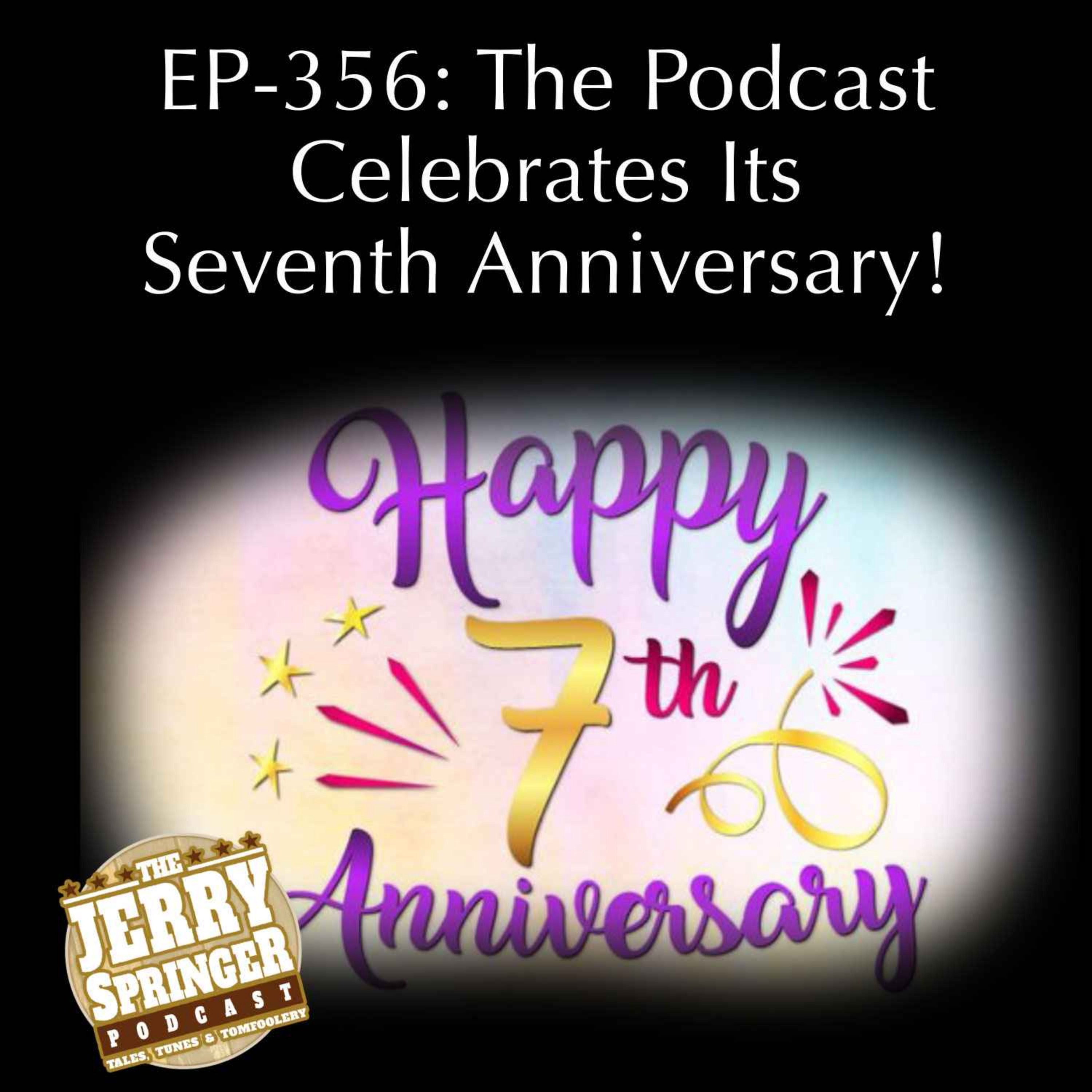 The Podcast Celebrates Its Seventh Anniversary! EP - 356