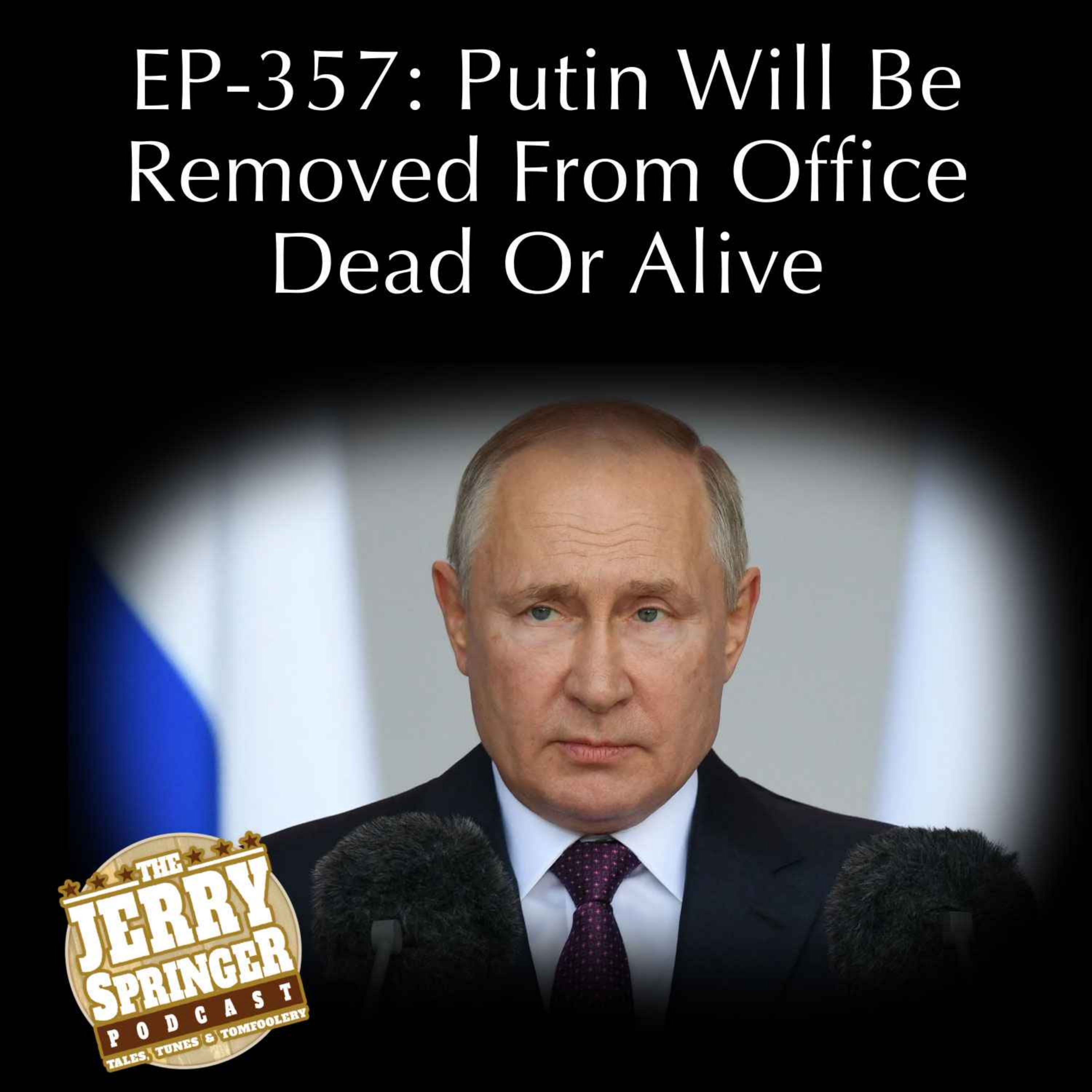 Putin Will Be Removed From Office Dead Or Alive: EP - 357