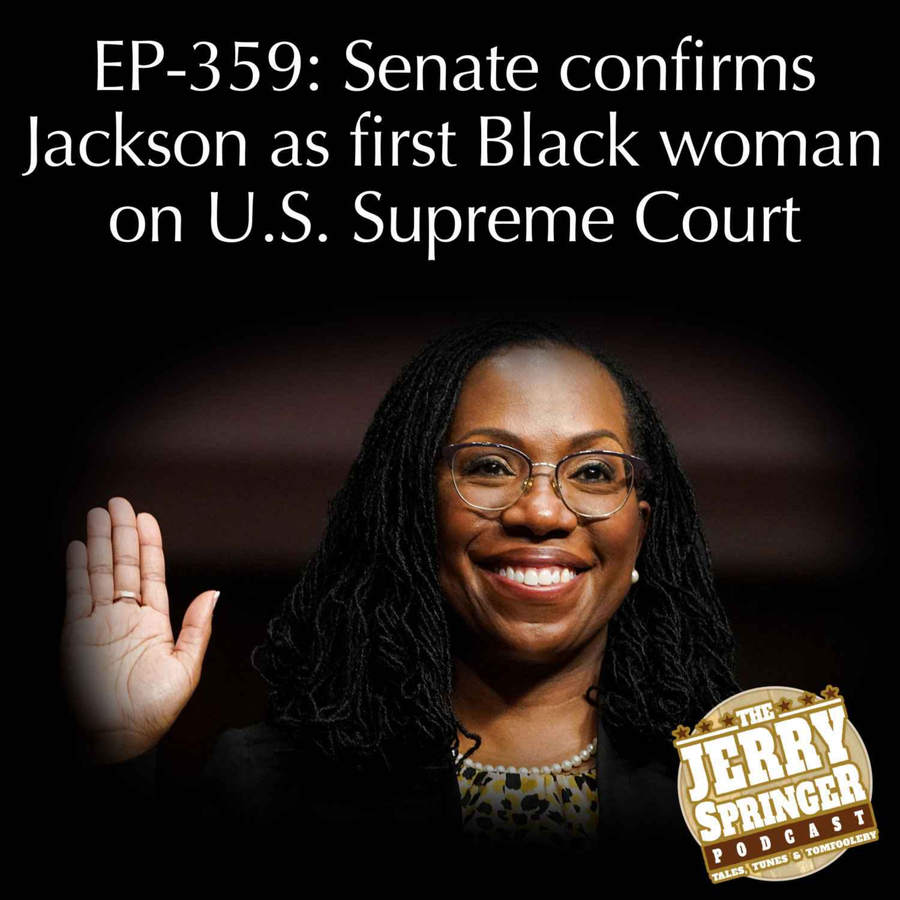 Senate confirms Jackson as first Black woman on U.S. Supreme Court: EP - 359