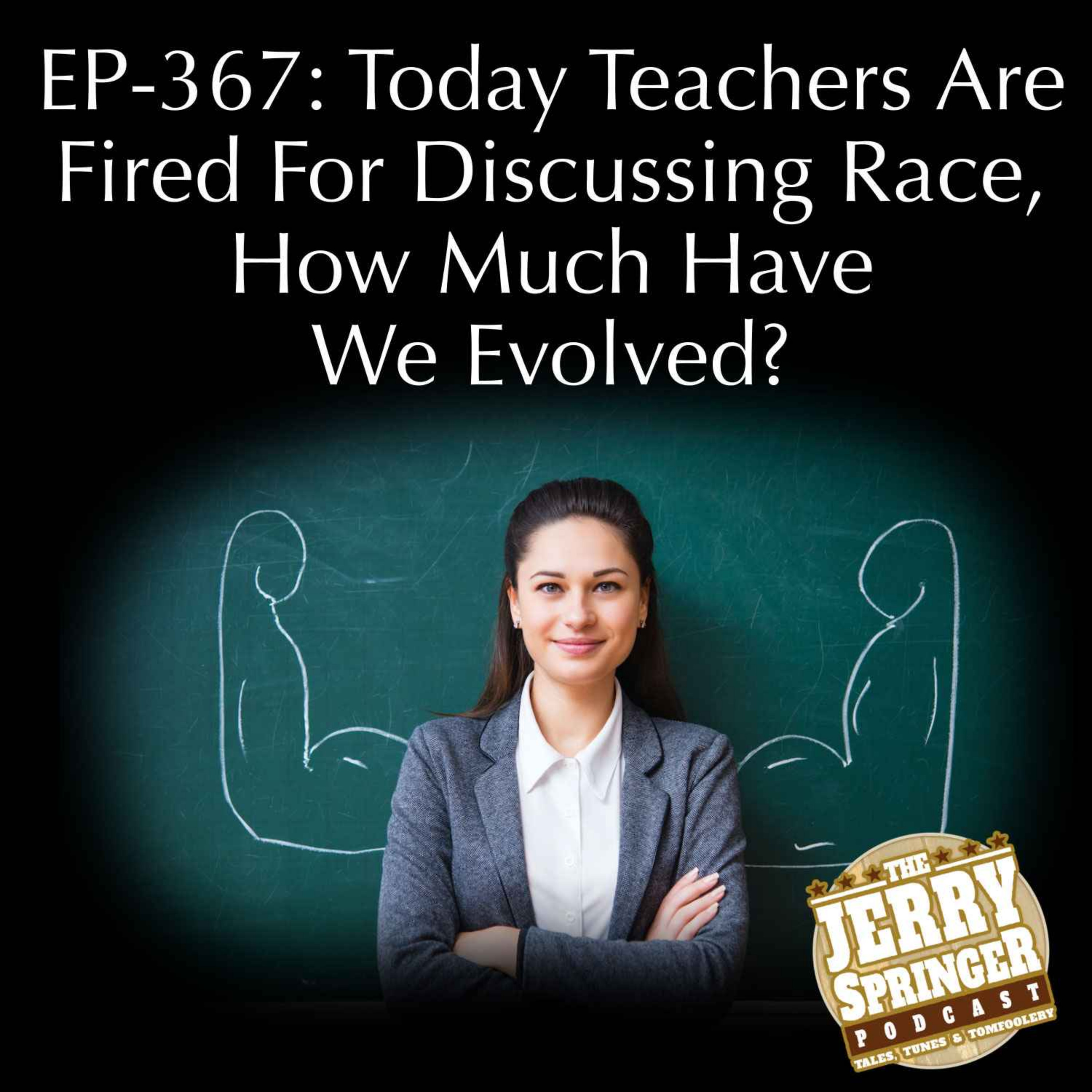 Today Teachers Are Fired For Discussing Race, How Much Have We Evolved? EP - 367