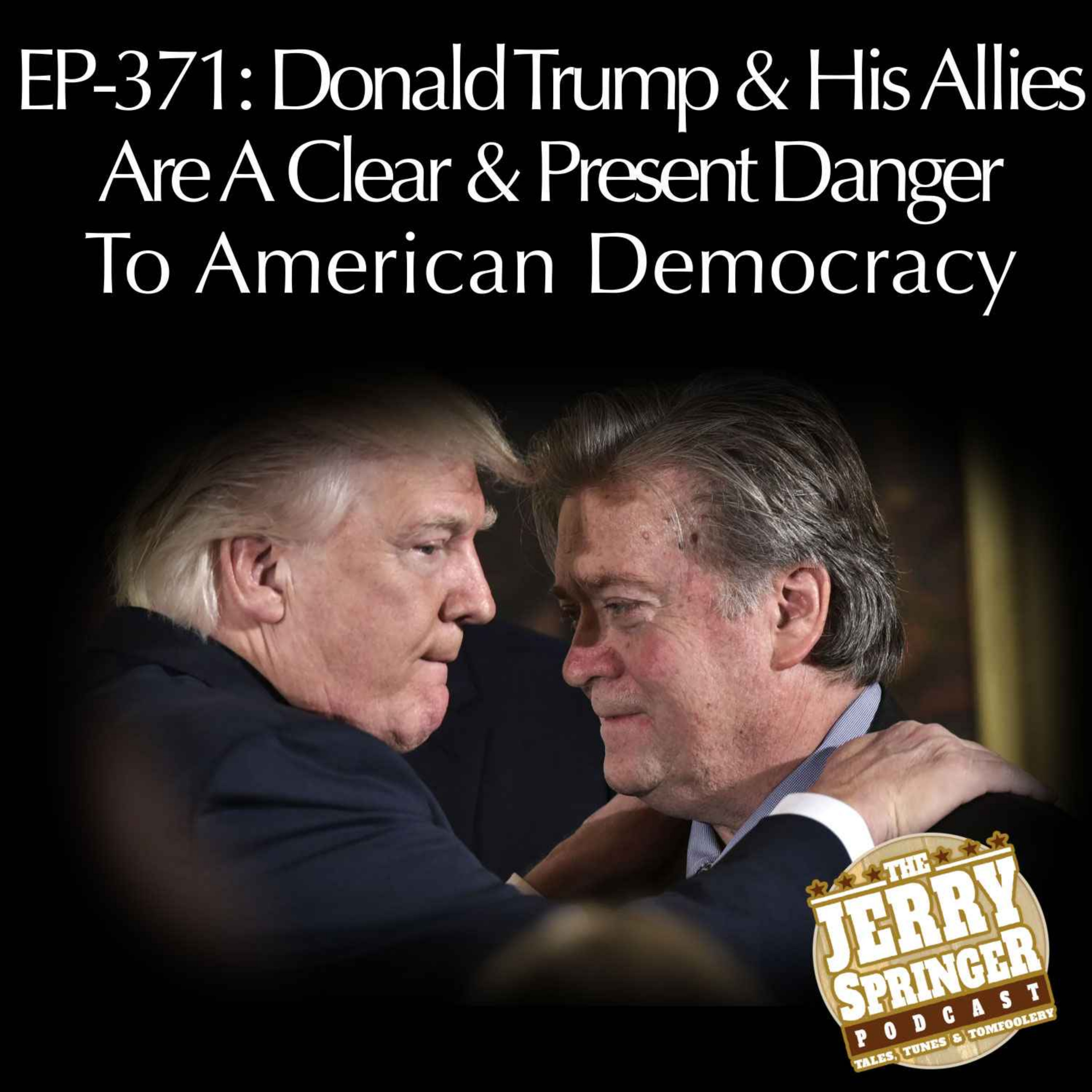 cover art for Donald Trump & His Allies Are A Clear & Present Danger To American Democracy: EP - 371