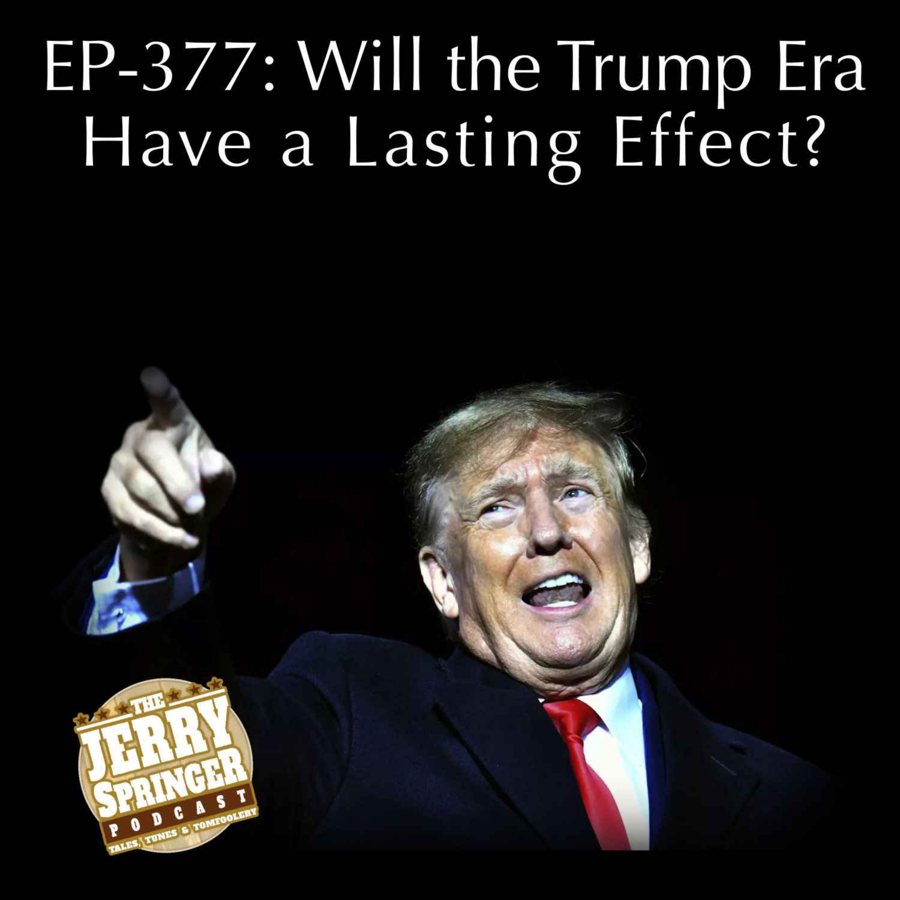 Will the Trump Era Have a Lasting Effect? EP - 377