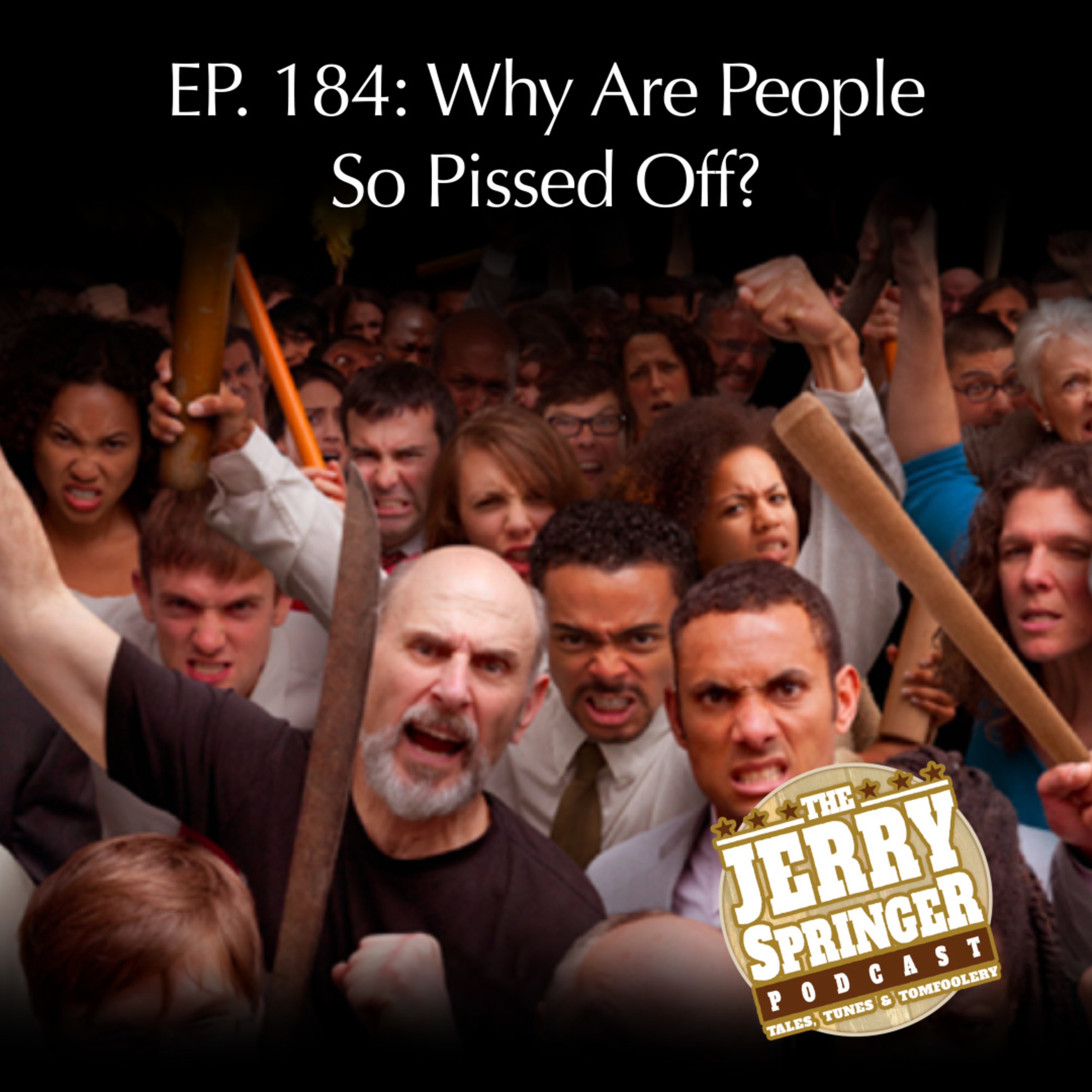 Why Are People So Pissed Off? EP 184