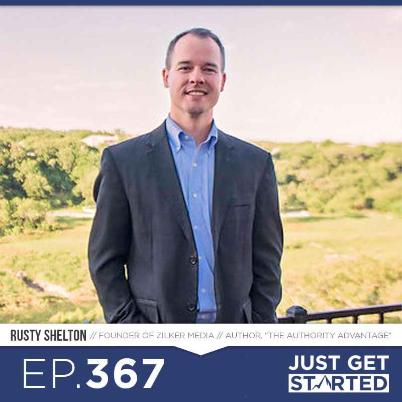 #367 Rusty Shelton on Building an Authority Advantage With Your Personal Brand