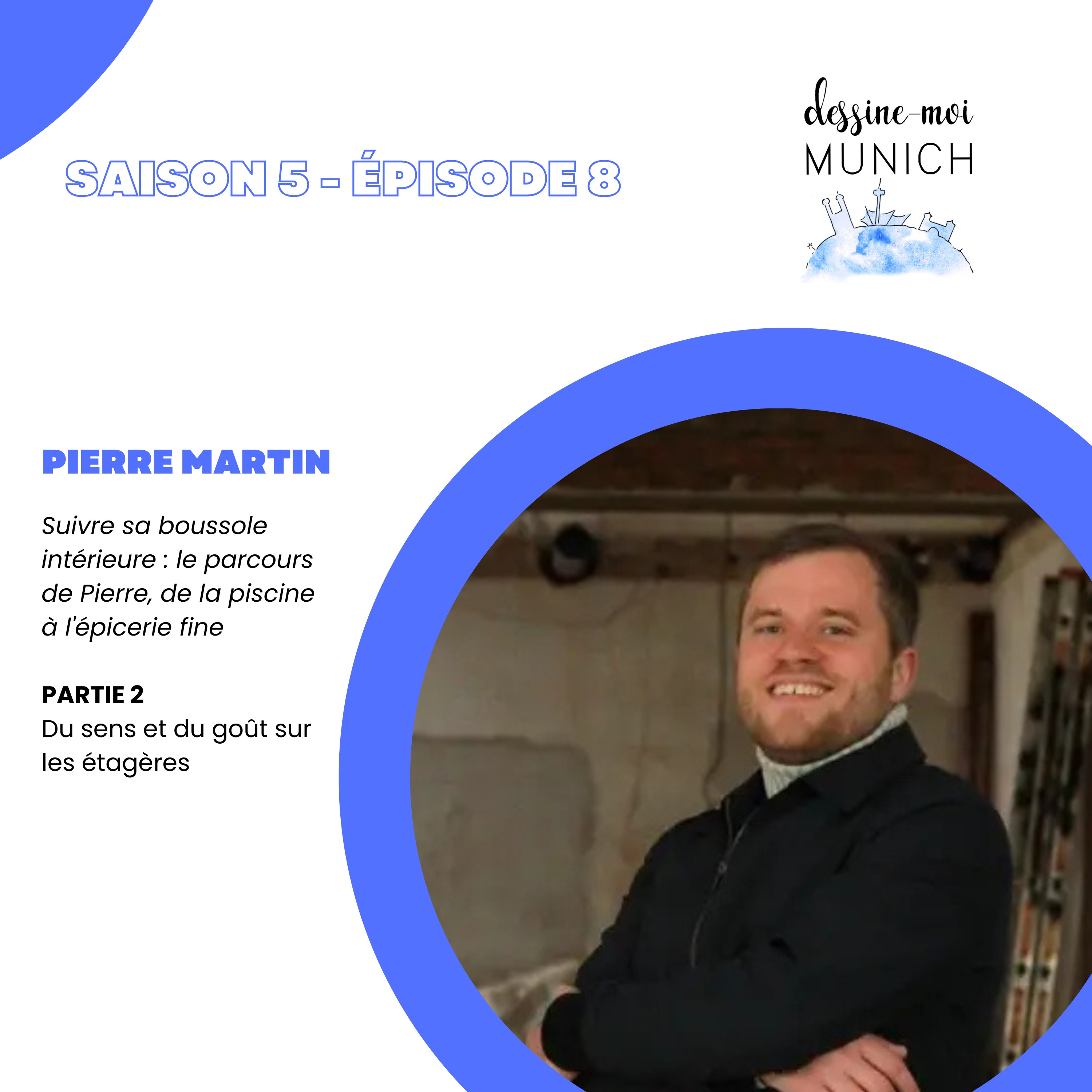 Le parcours de Pierre Martin, de la piscine à l’épicerie fine - Suivre sa boussole intérieure (Partie 2)