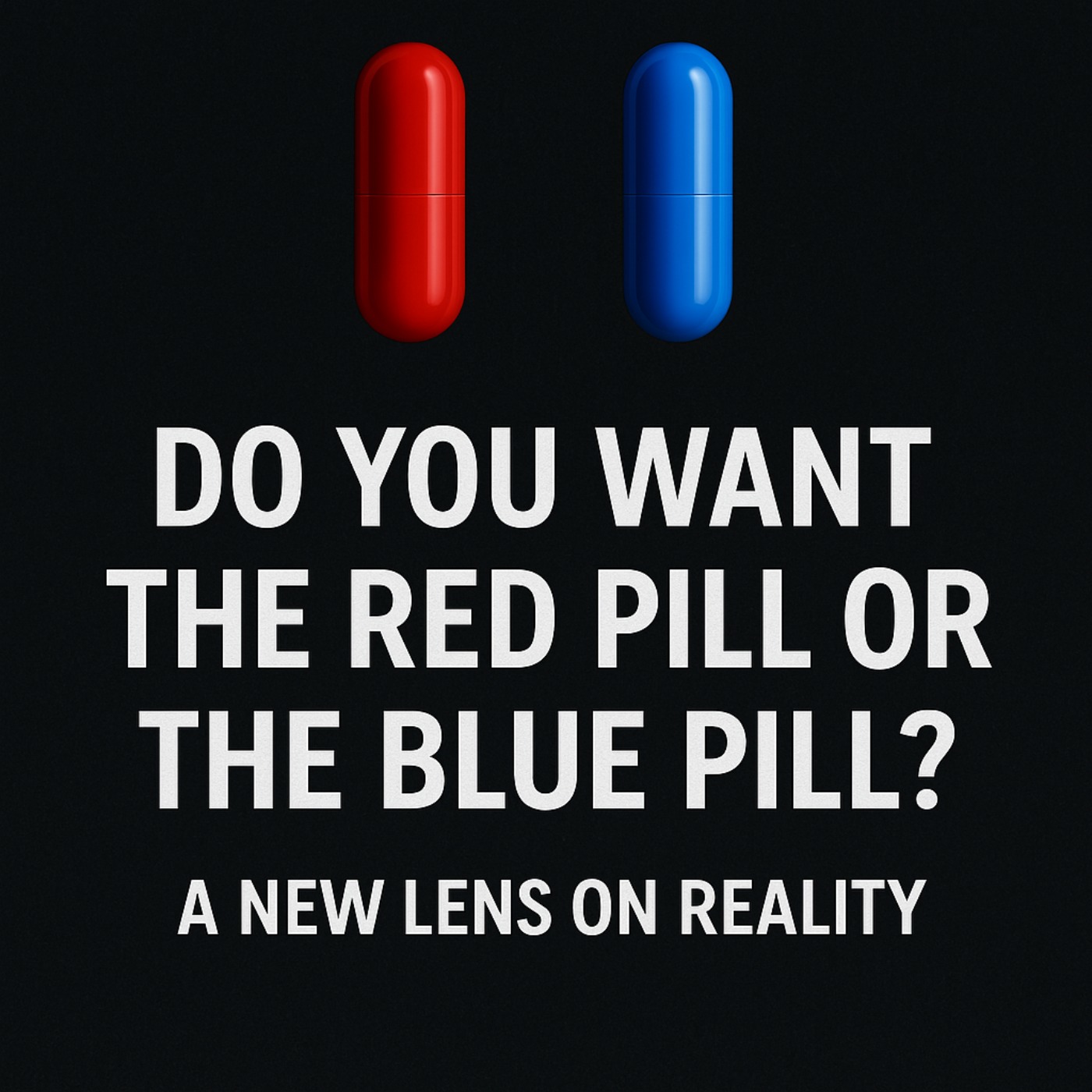 Do You Want The Red or Blue Pill