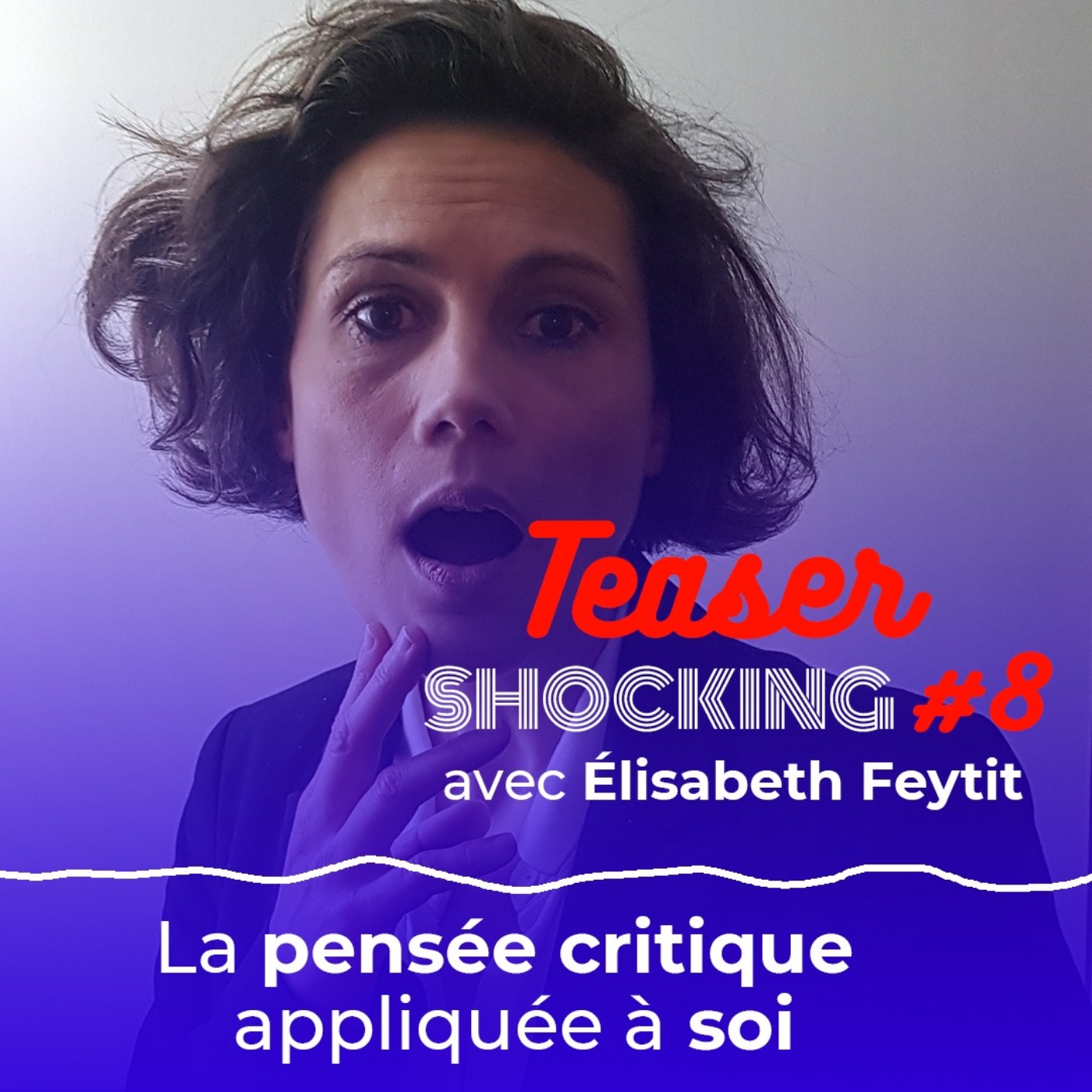 La pensée critique appliquée à soi (Teaser), avec Élisabeth Feytit - SHOCKING #8 - podcast episode cover