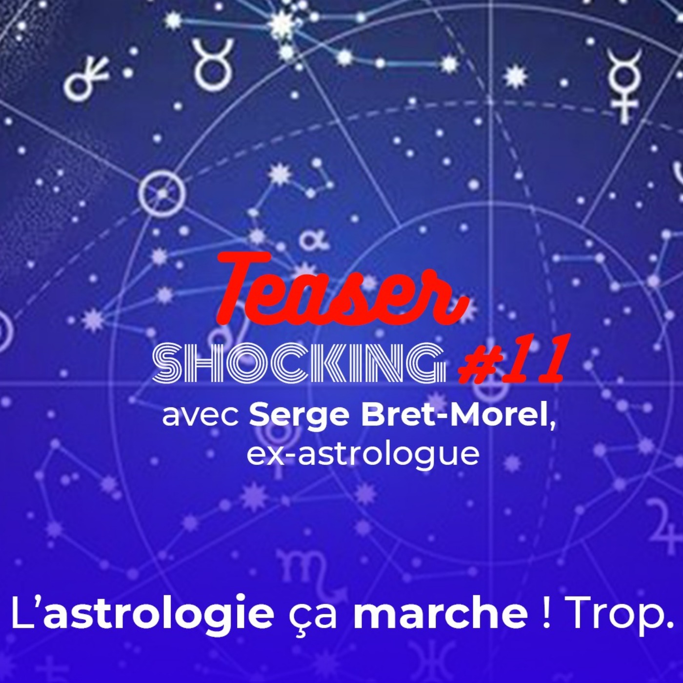 L'astrologie, ça marche !... Trop. (Teaser), avec Serge Bret-Morel - SHOCKING #11 - podcast episode cover