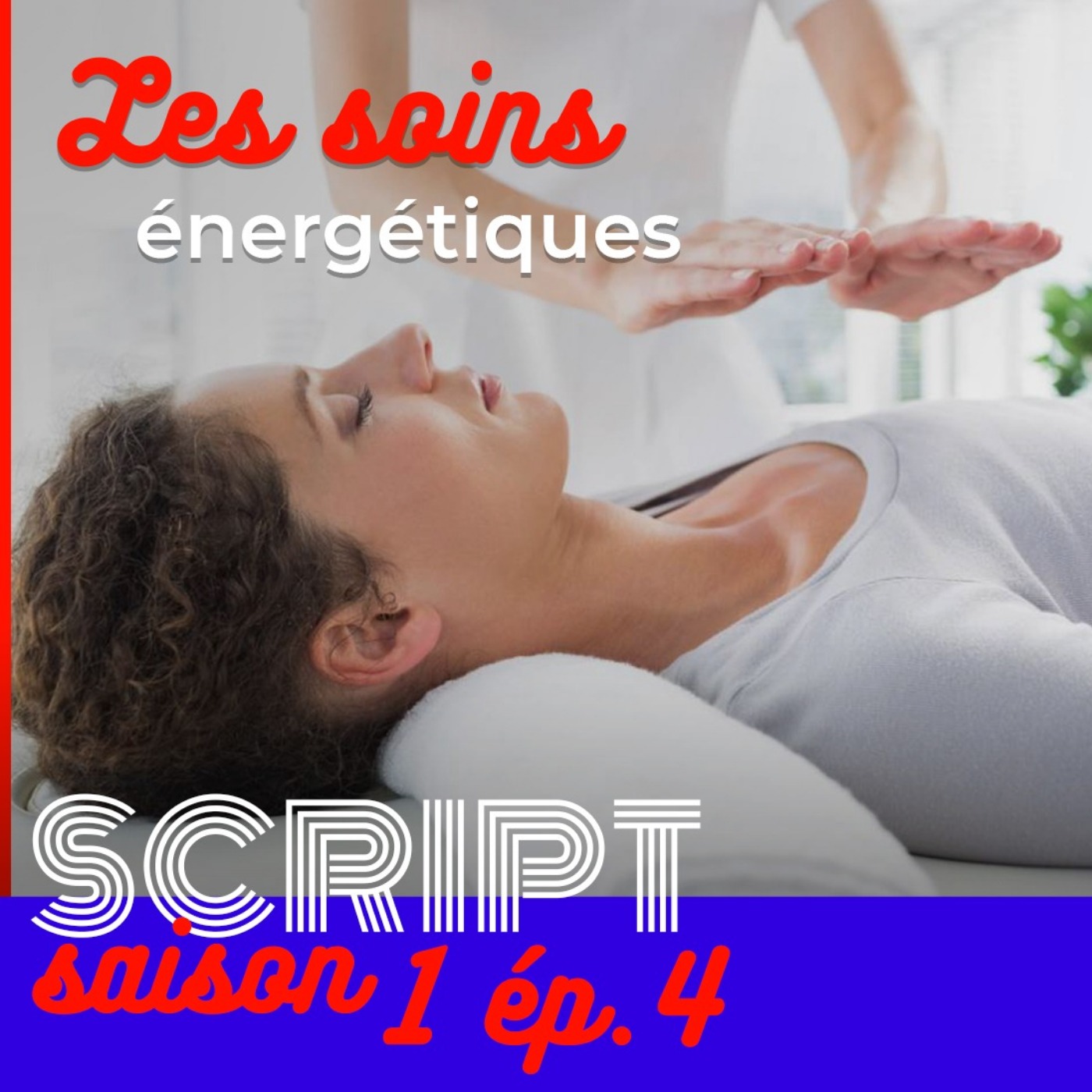 Les soins énergétiques — SCRIPT #1 - podcast episode cover