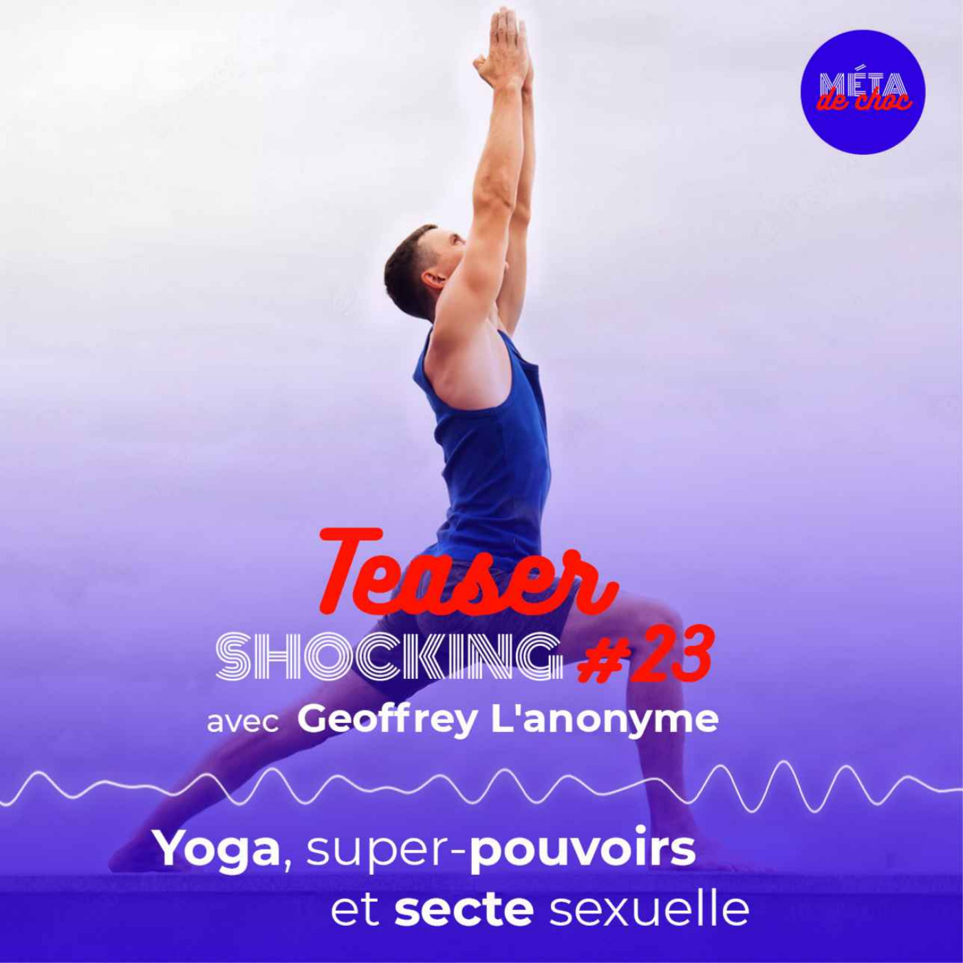 Yoga, super-pouvoirs et secte sexuelle (Teaser), avec Geoffrey L'anonyme — SHOCKING #23 - podcast episode cover