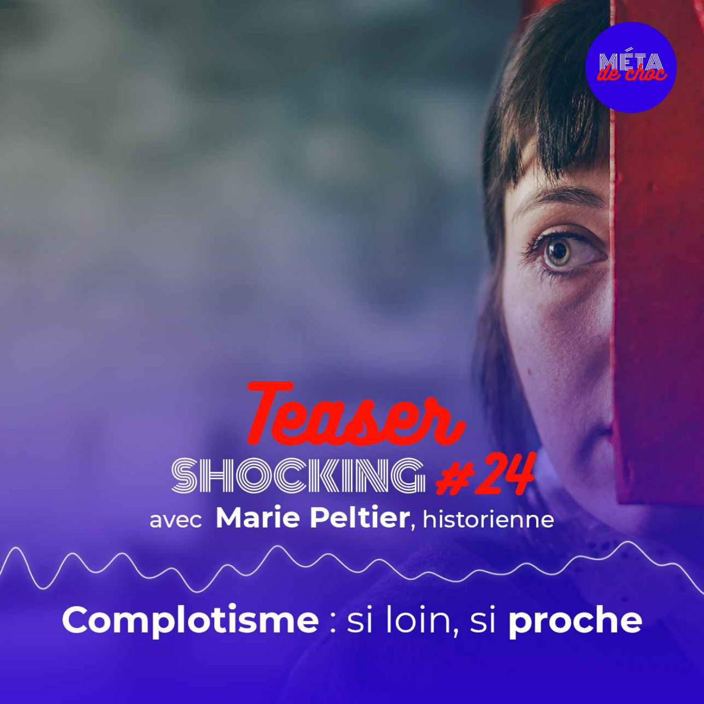 Complotisme : si loin, si proche (Teaser), avec Marie Peltier — SHOCKING #24 - podcast episode cover