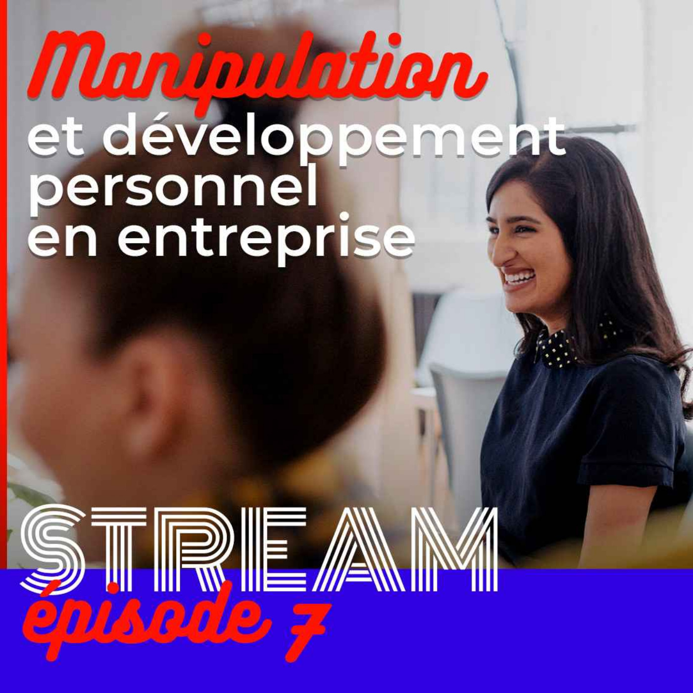 Manipulation et développement personnel en entreprise — STREAM #7 - podcast episode cover