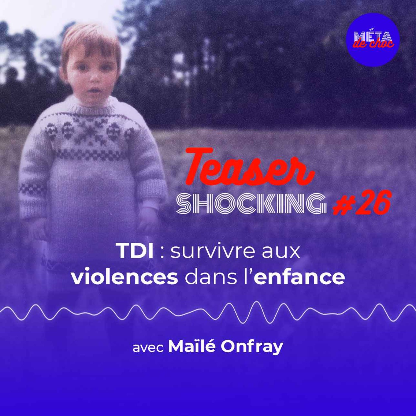 TDI : survivre aux violences dans l’enfance (Teaser), avec Maïlé Onfray — SHOCKING #26 - podcast episode cover