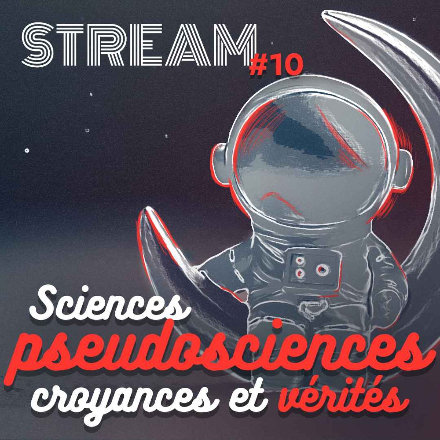Sciences, pseudosciences, croyances et vérités — STREAM #10