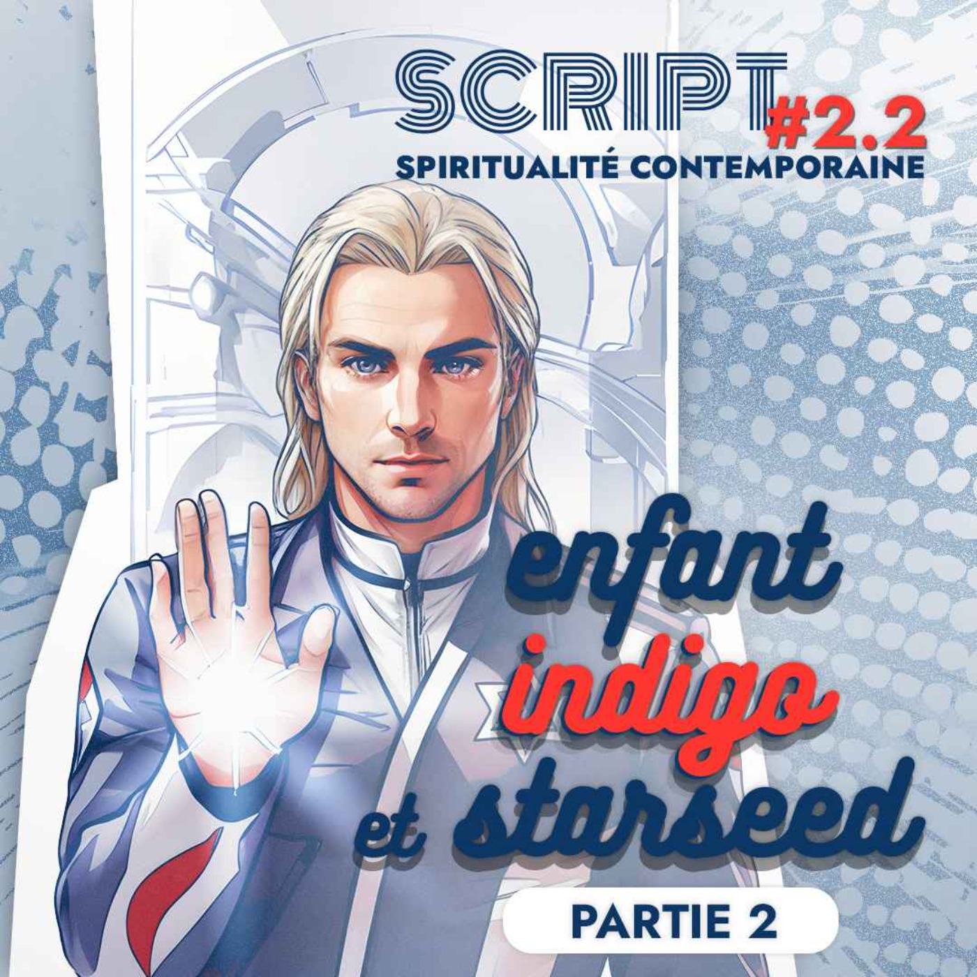 Enfant indigo et Starseed 2/3 — SCRIPT #2 - podcast episode cover