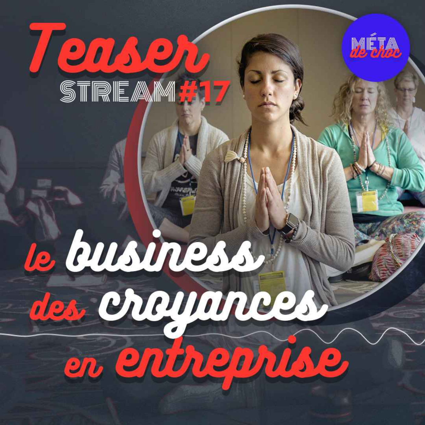 Le business des croyances en entreprise (Teaser) — STREAM #17 - podcast episode cover