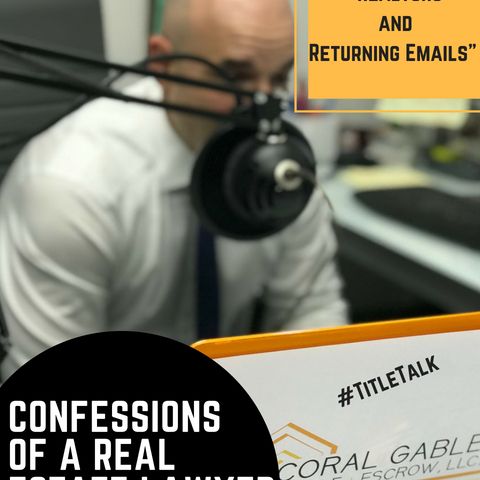 EP:8 "Realtors and Returning Emails" - Confessions of a Real Estate Lawyer w/ Richard L. Barbara