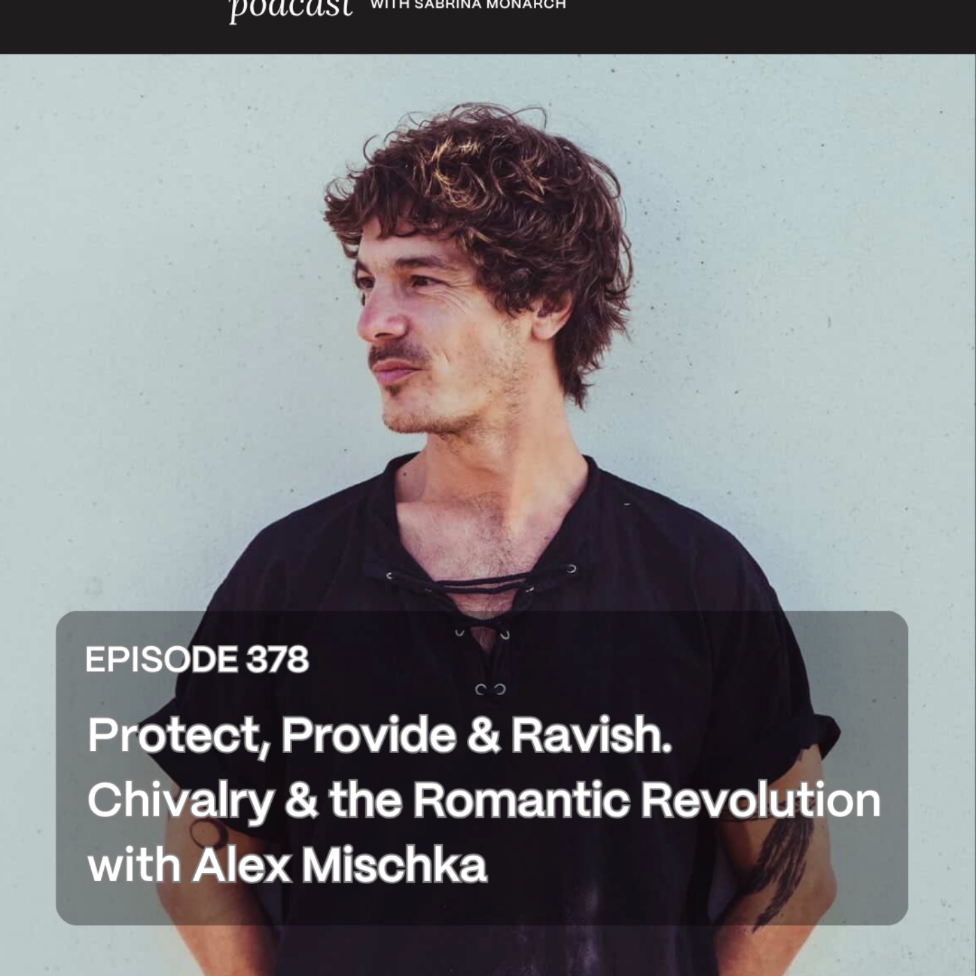 378. Protect, Provide & Ravish. Chivalry & the Romantic Revolution with Alex Mischka episode artwork