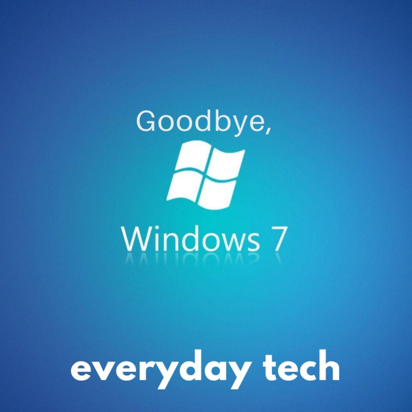 Goodbye, Windows 7