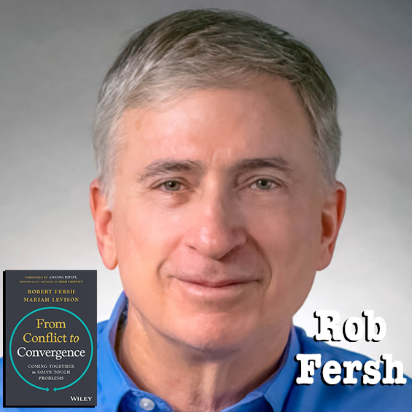 From Conflict to Collaboration with Rob Fersh