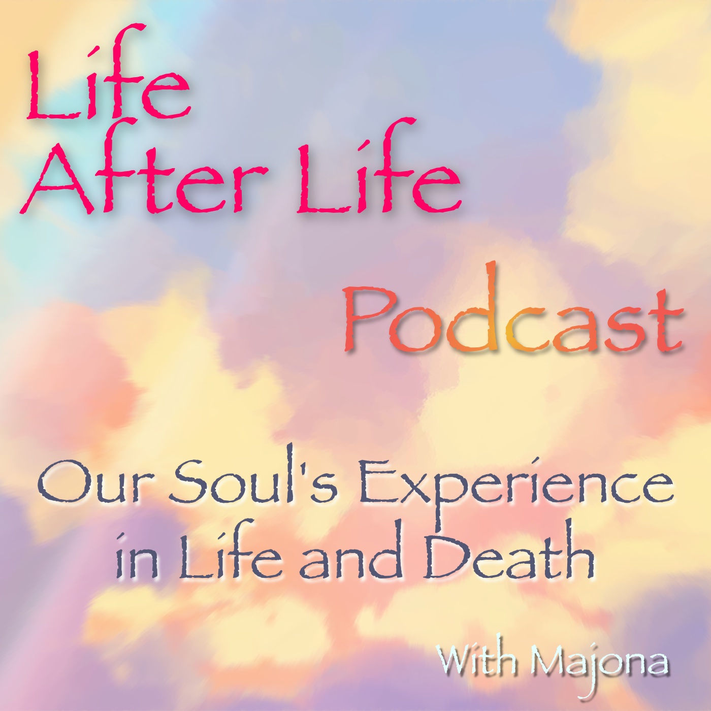 Life After Life Podcast - Our Soul's Experience in Life and Death