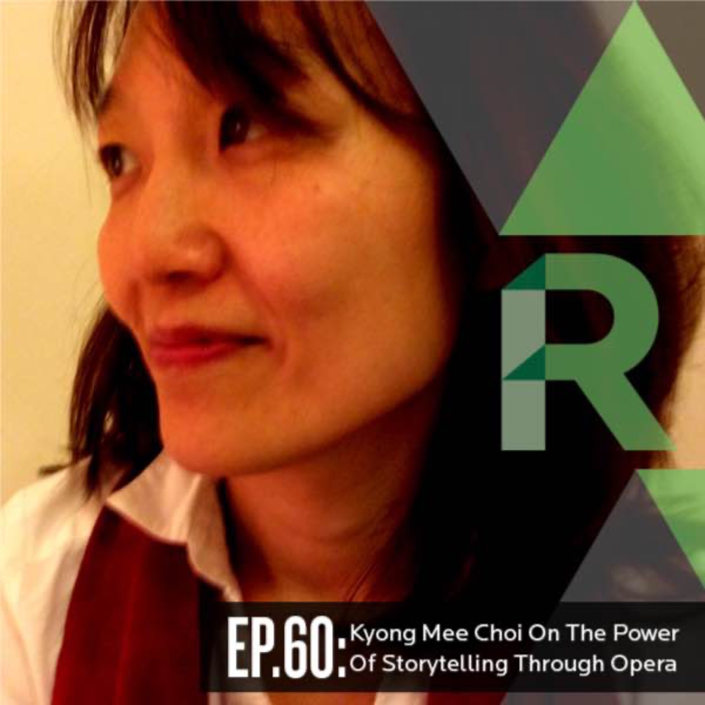 EP. 60: Kyong Mee Choi On The Power Of Storytelling Through Opera