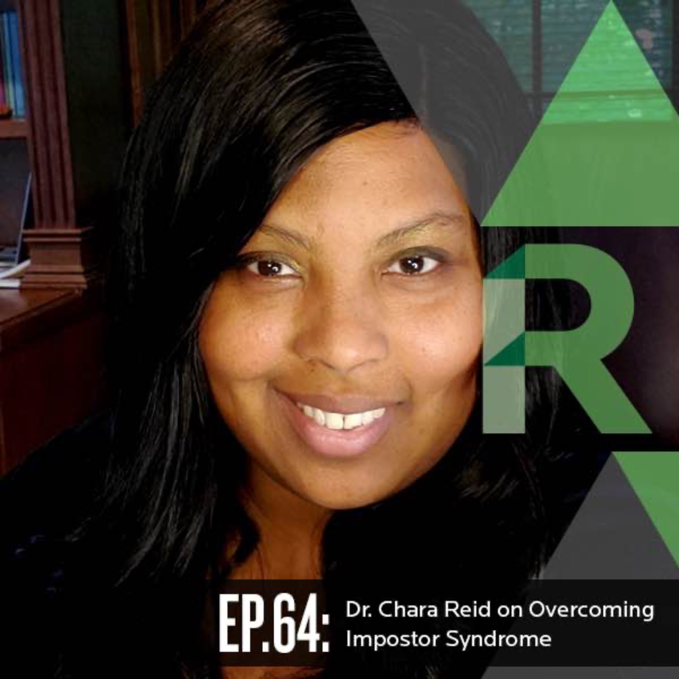 Ep. 64: Dr. Chara Reid on Overcoming Impostor Syndrome