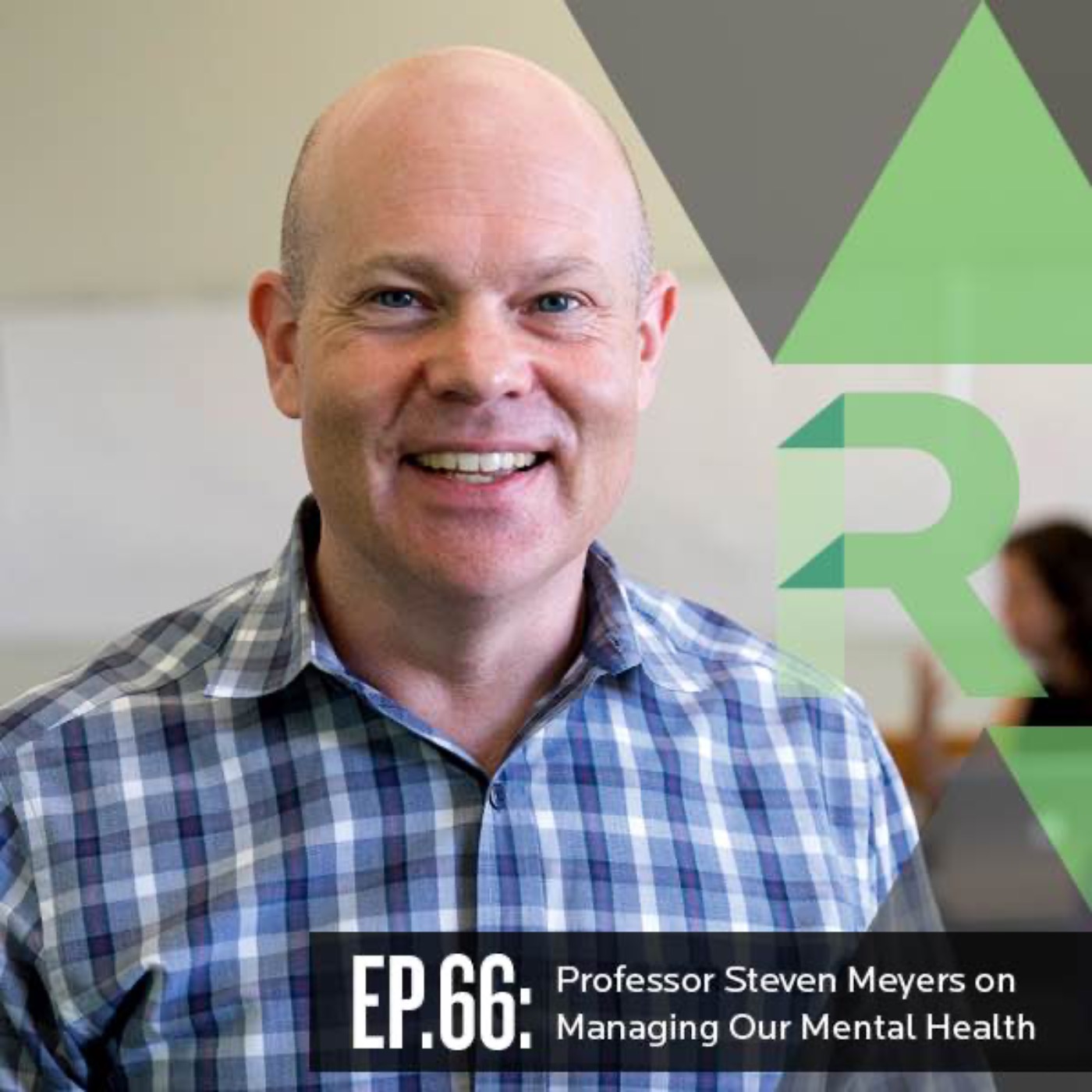Ep. 66: Professor Steven Meyers on Managing our Mental Health