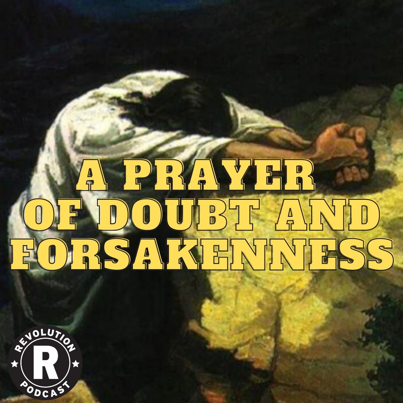 A Prayer of Doubt and Forsakenness