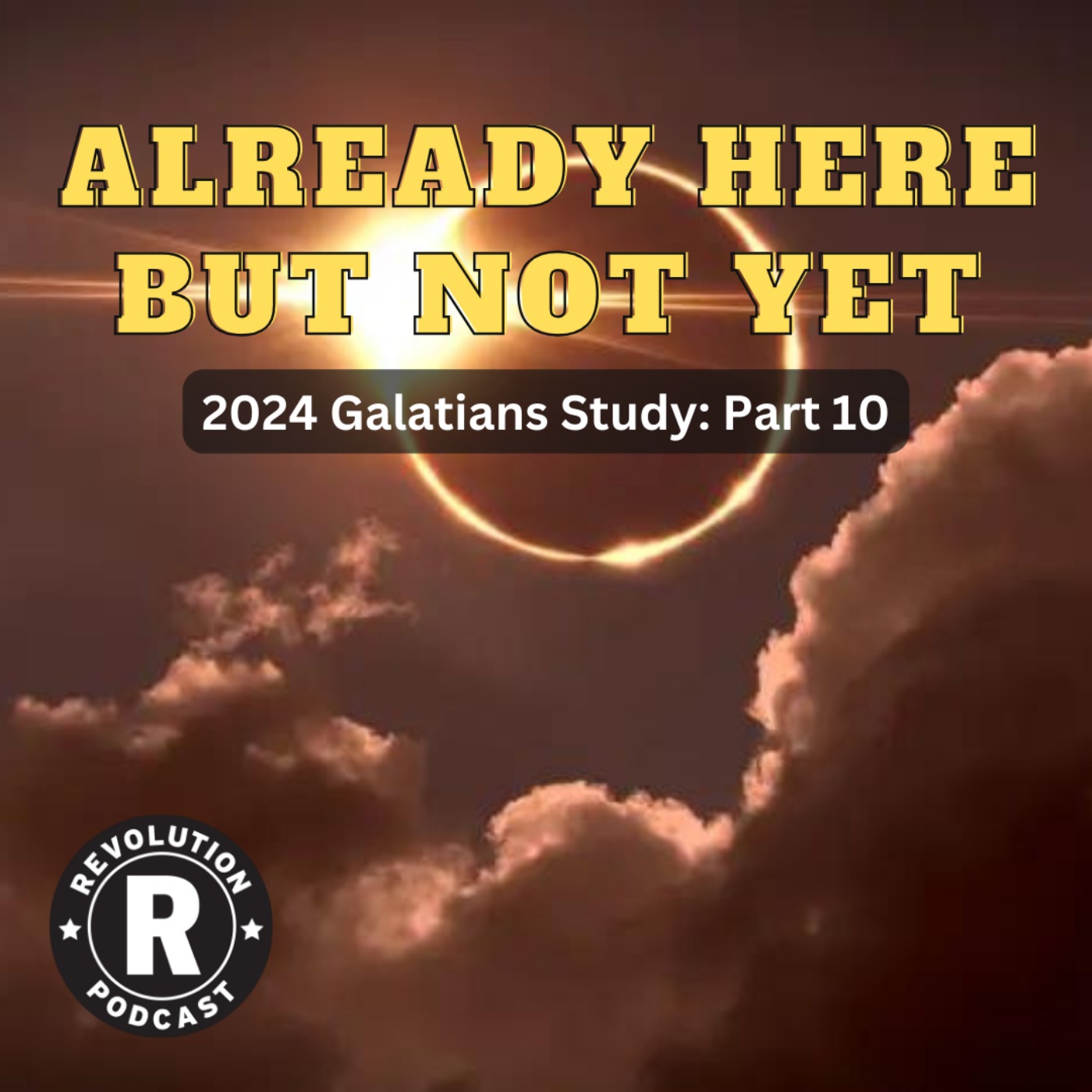 Already Here But Not Yet - 2024 Galatians Series: Part 10