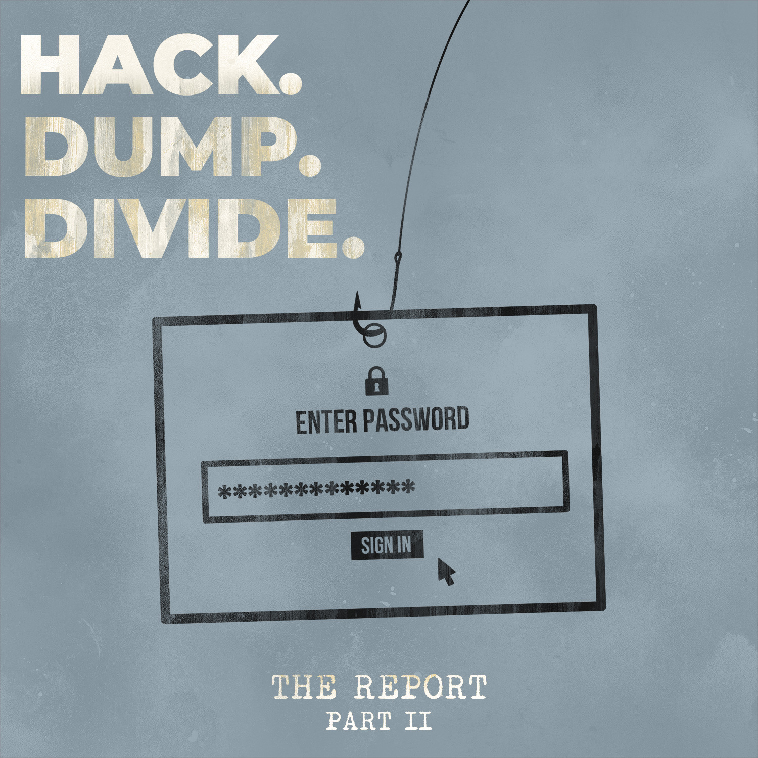 The Report Part II: Hack. Dump. Divide.