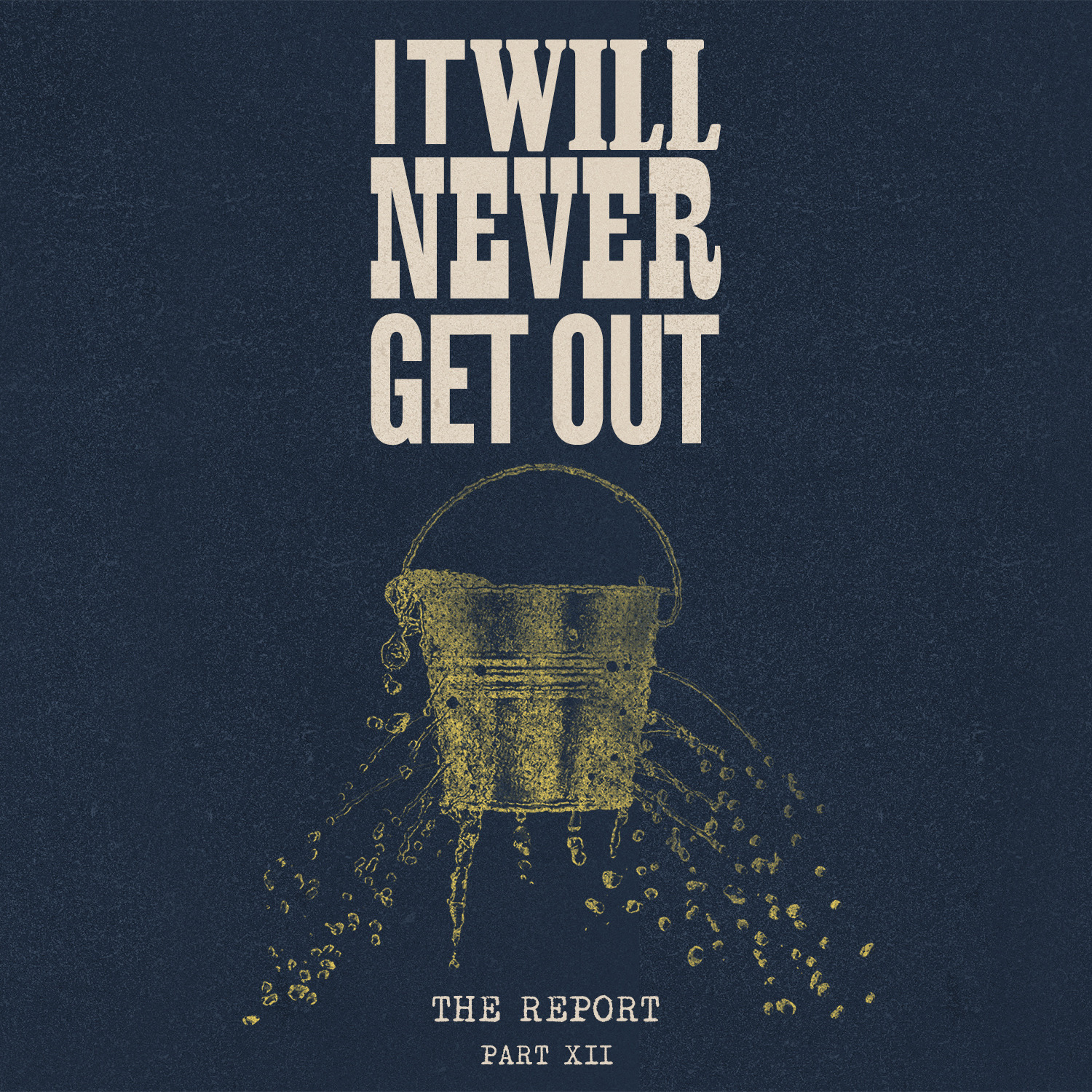 The Report Part XII: It Will Never Get Out