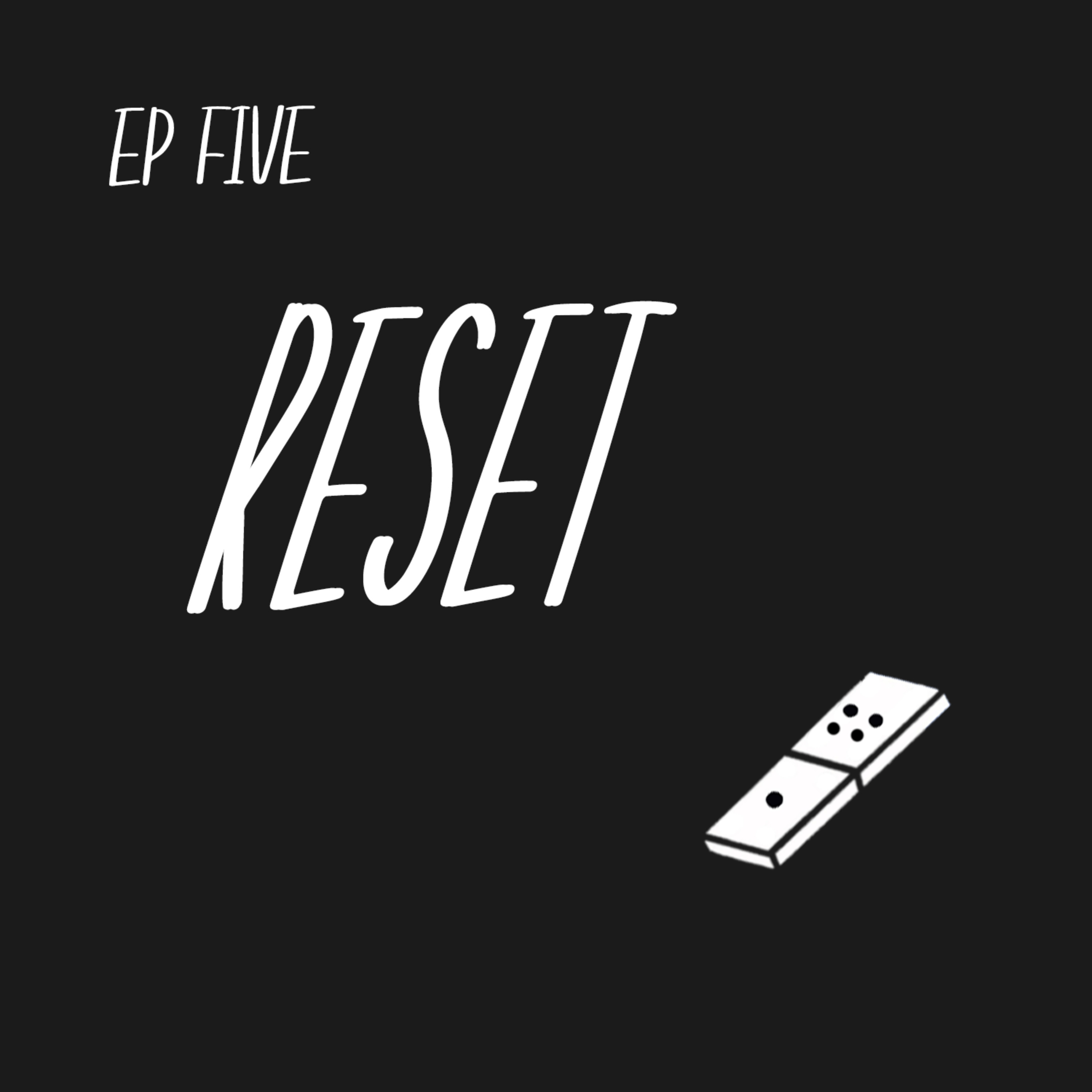 Escalation Ep 5: Resets