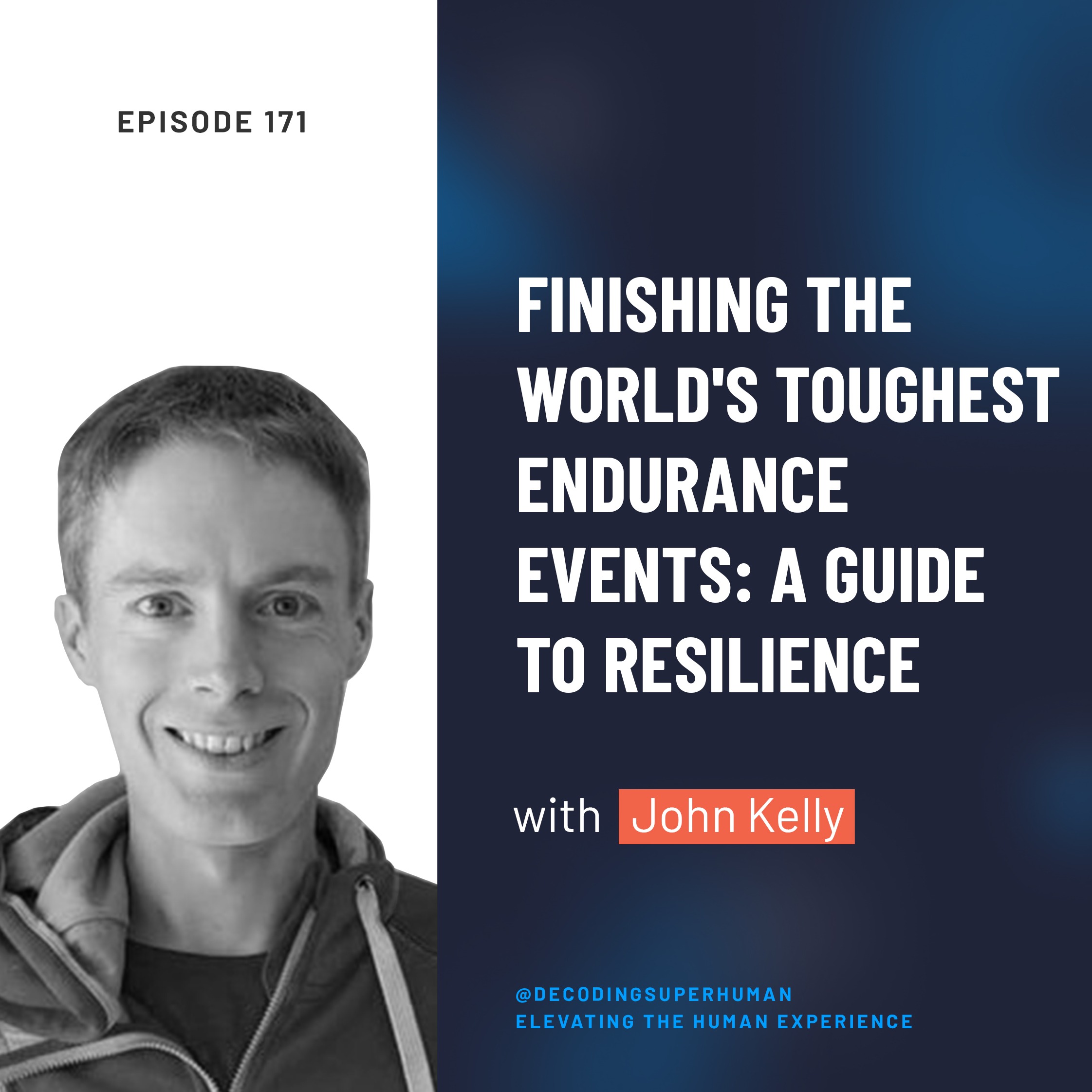 Finishing the World's Toughest Endurance Events: A Guide to Resilience with John Kelly
