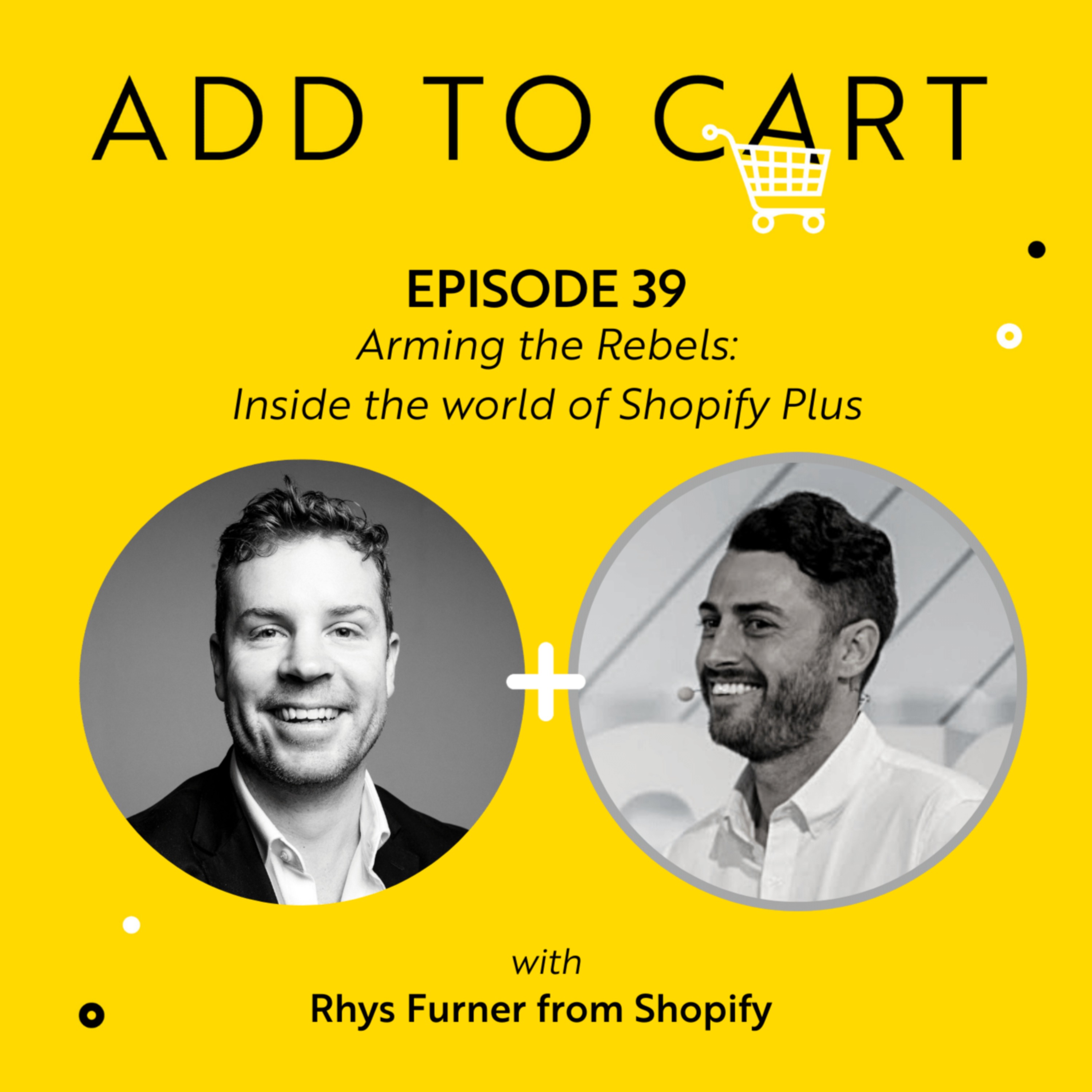 cover art for Arming the Rebels: Inside the world of Shopify Plus with Rhys Furner | #039
