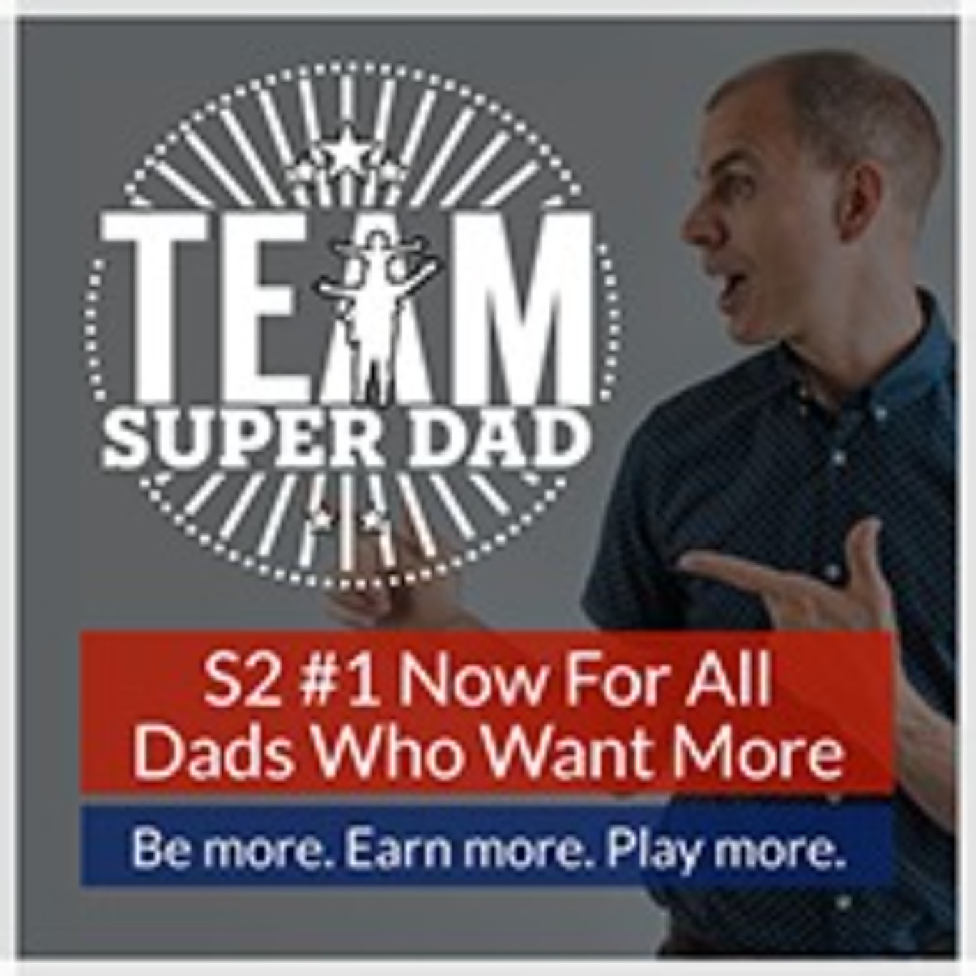 Season 2 - Team Super Dad for Dads Who Want More