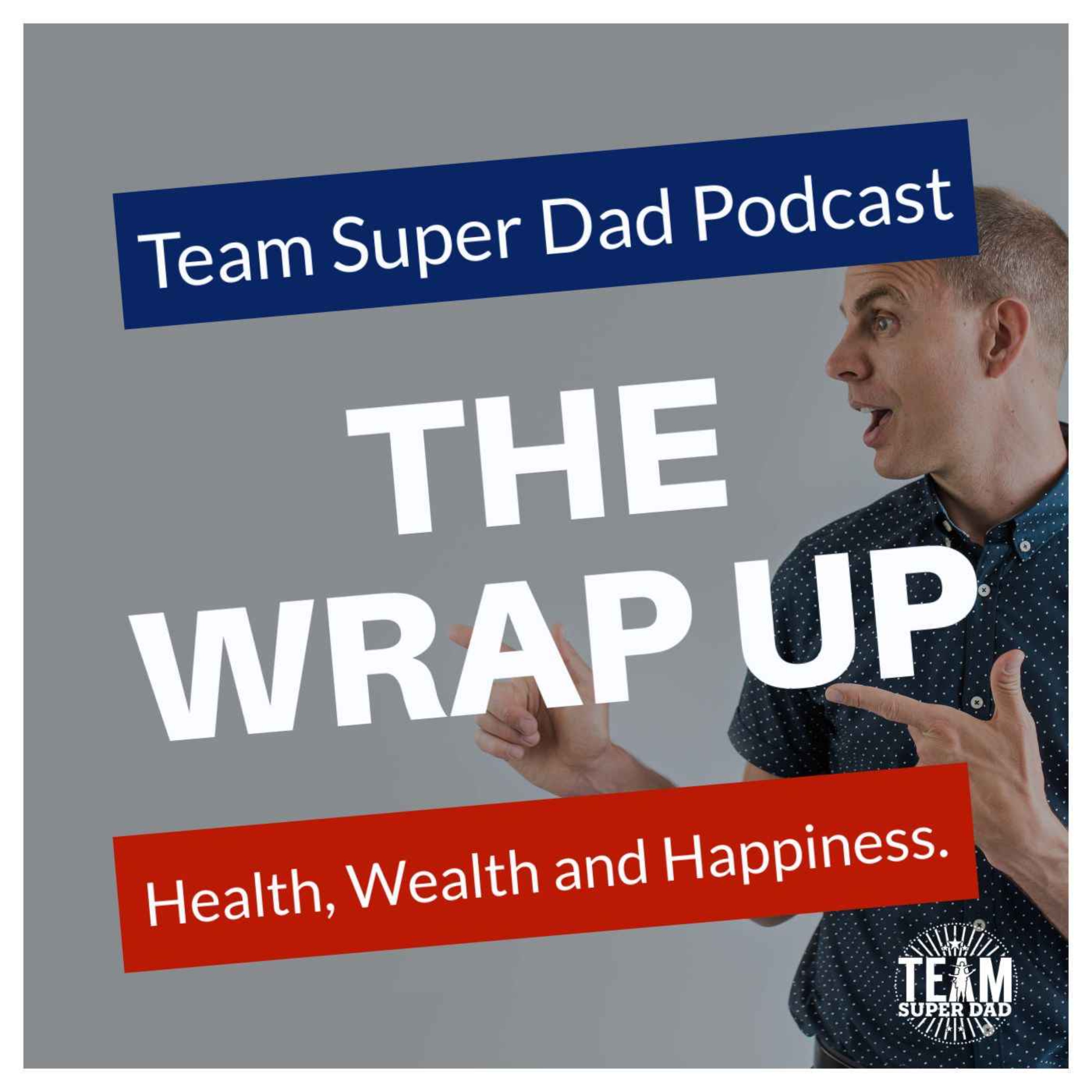 The Team Super Dad Wrap Up #13 - should be 14!