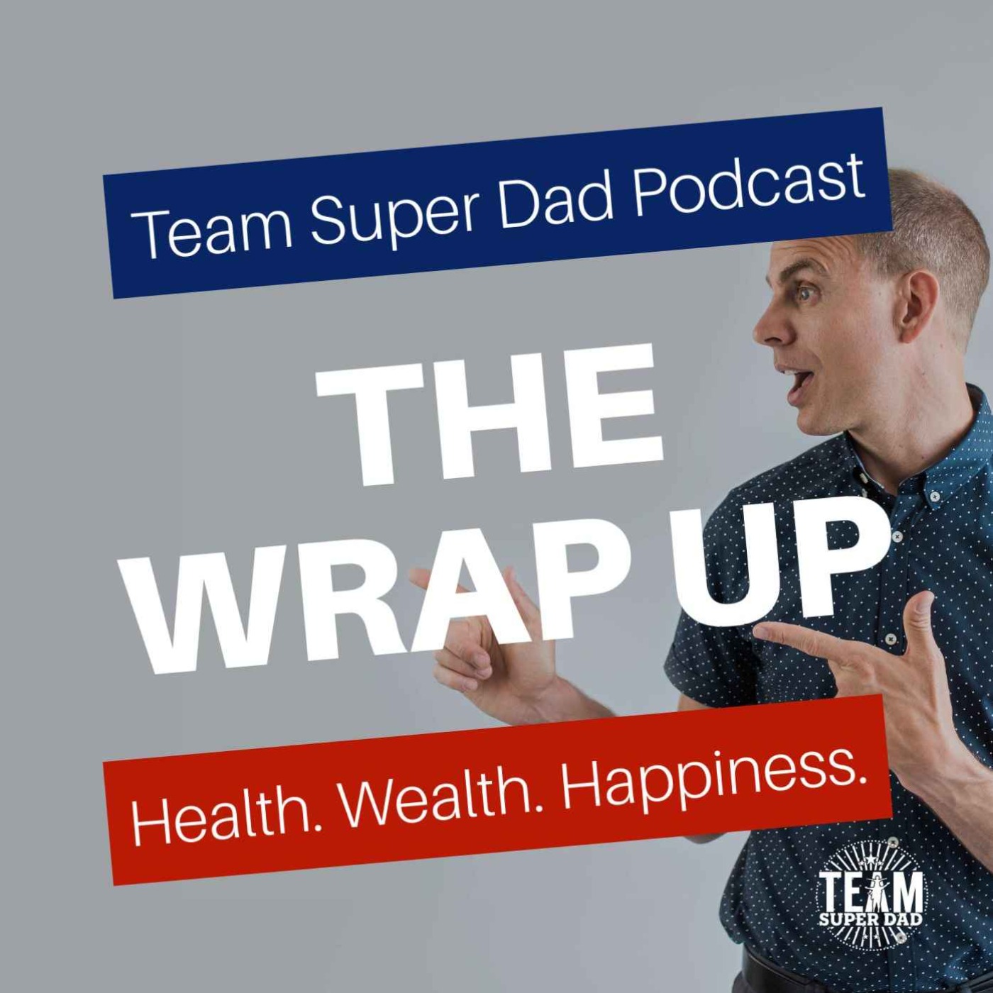 The Team Super Dad Wrap Up #16