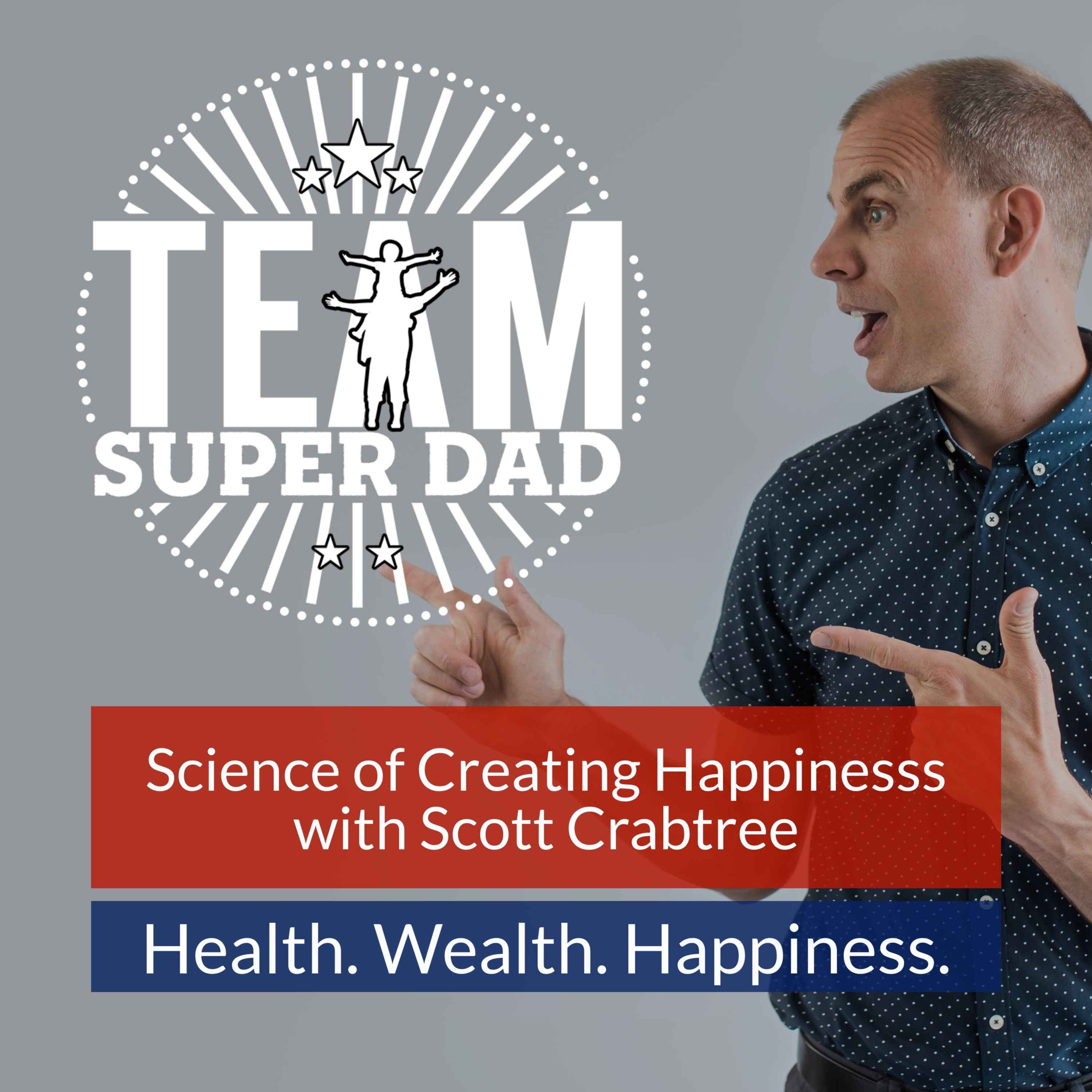 The Science Of Creating Happiness with Scott Crabtree