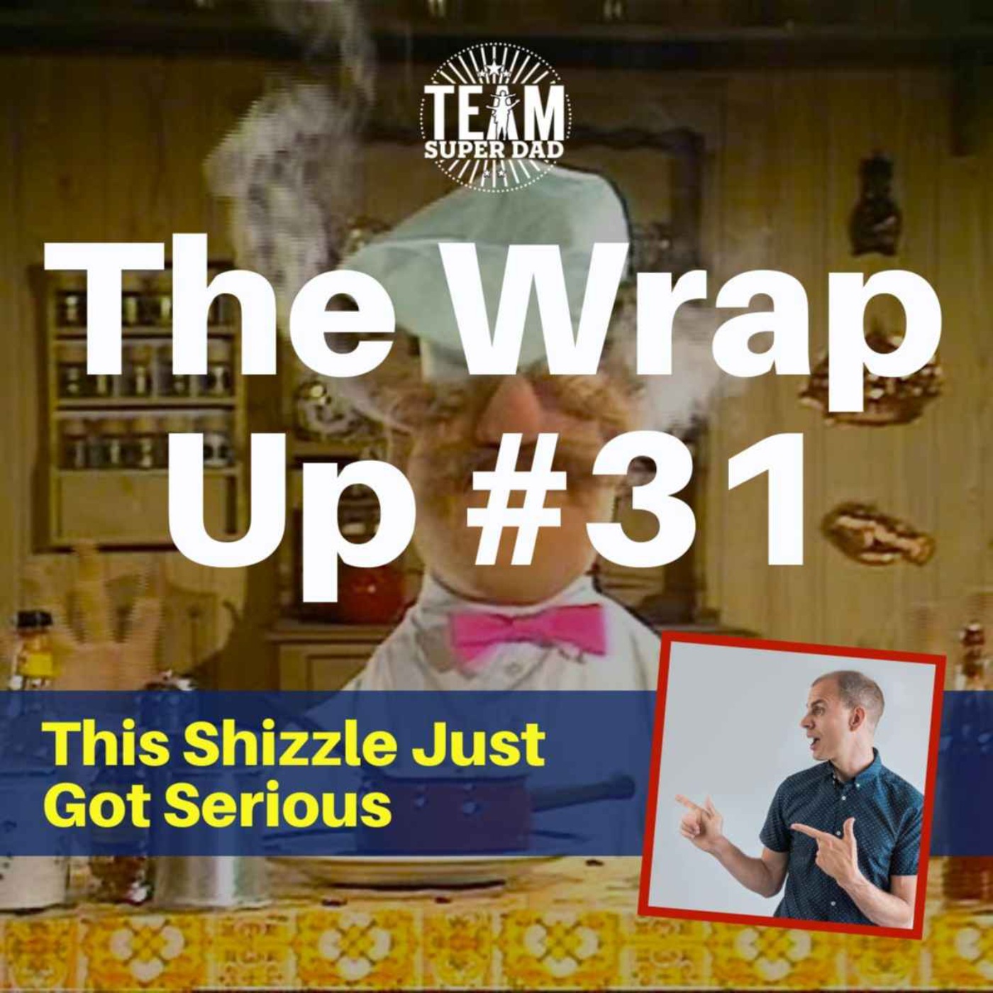 This Shizzle Got Serious - The Wrap Up #31