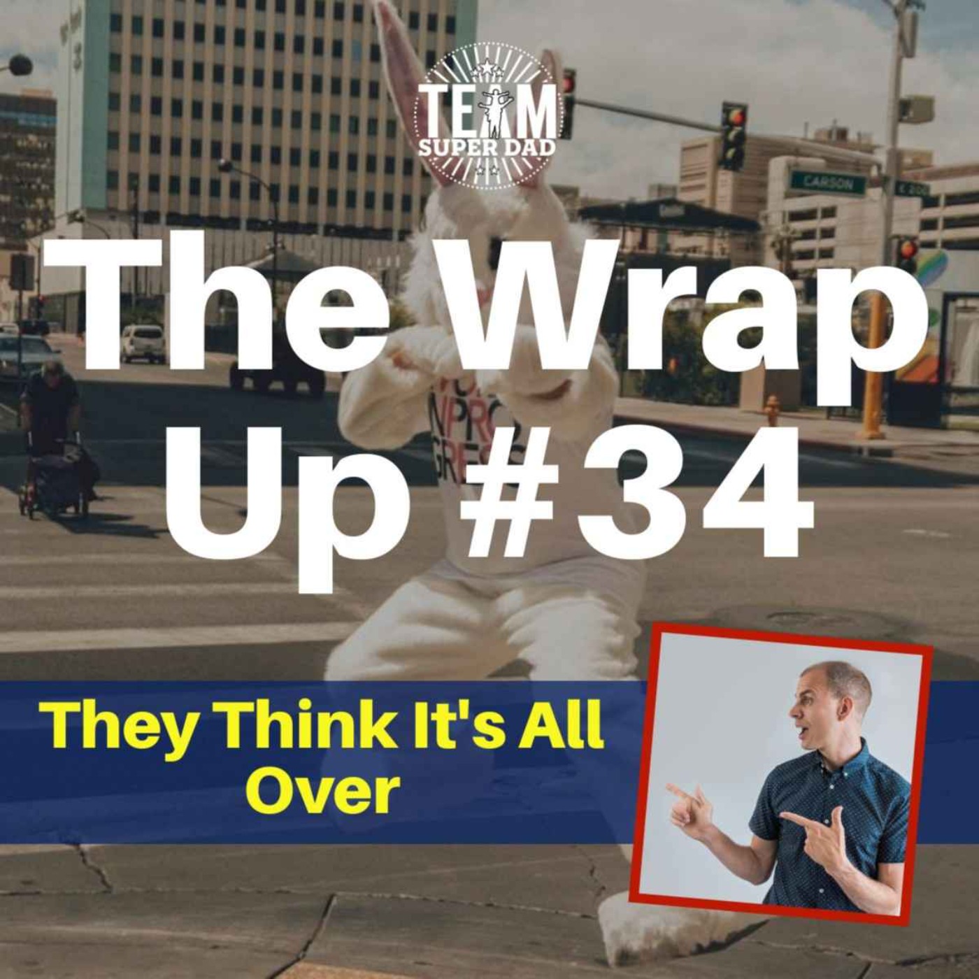 They Think It’s All Over - The Wrap Up #34