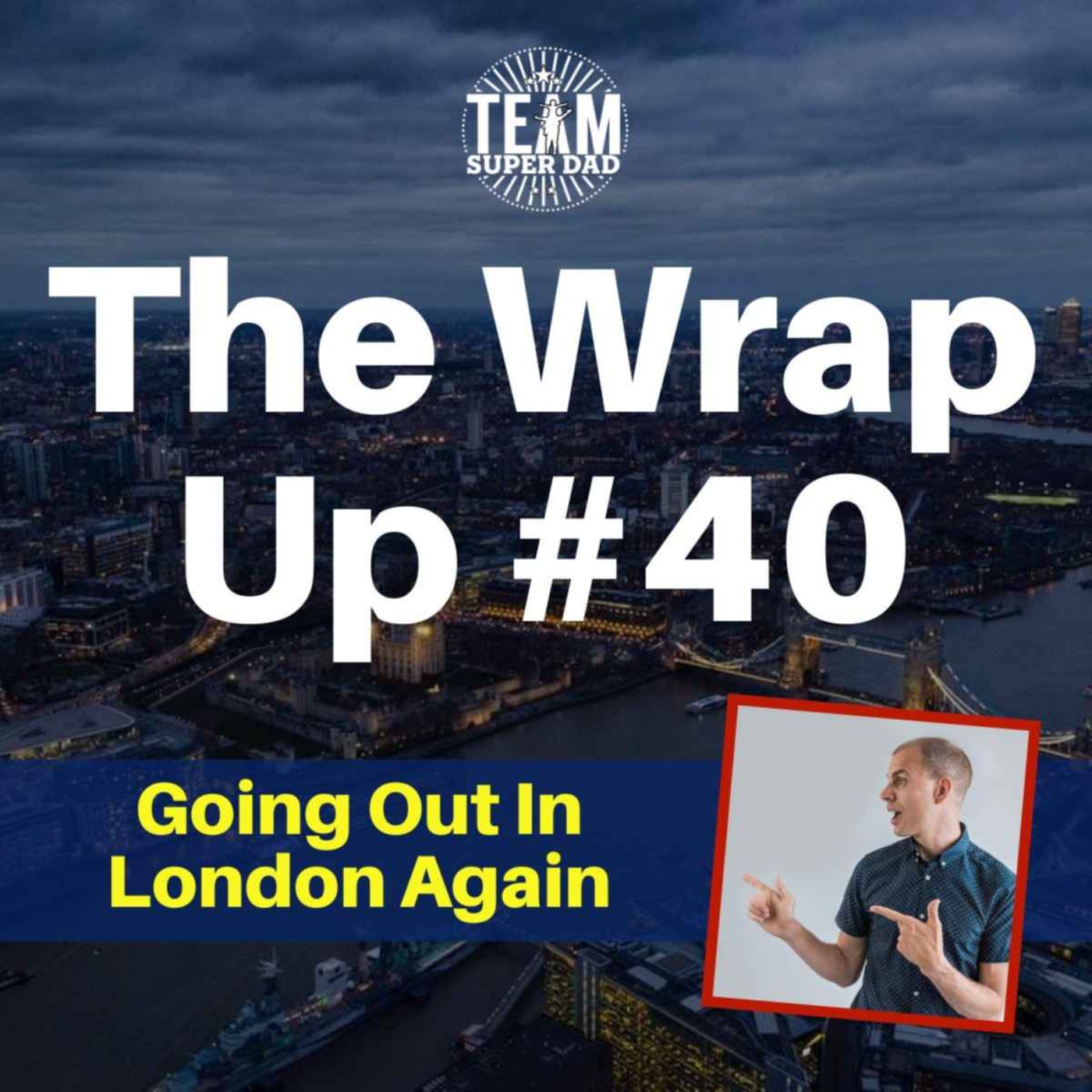 Going Out In London Again - The Wrap Up #40